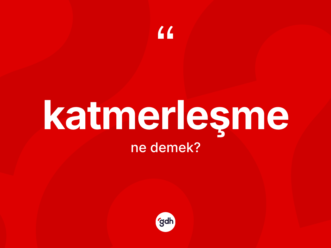 Katmerleşme kelimesi ne anlama gelir? Katmerleşmenin halk arasındaki kullanımı nasıldır?