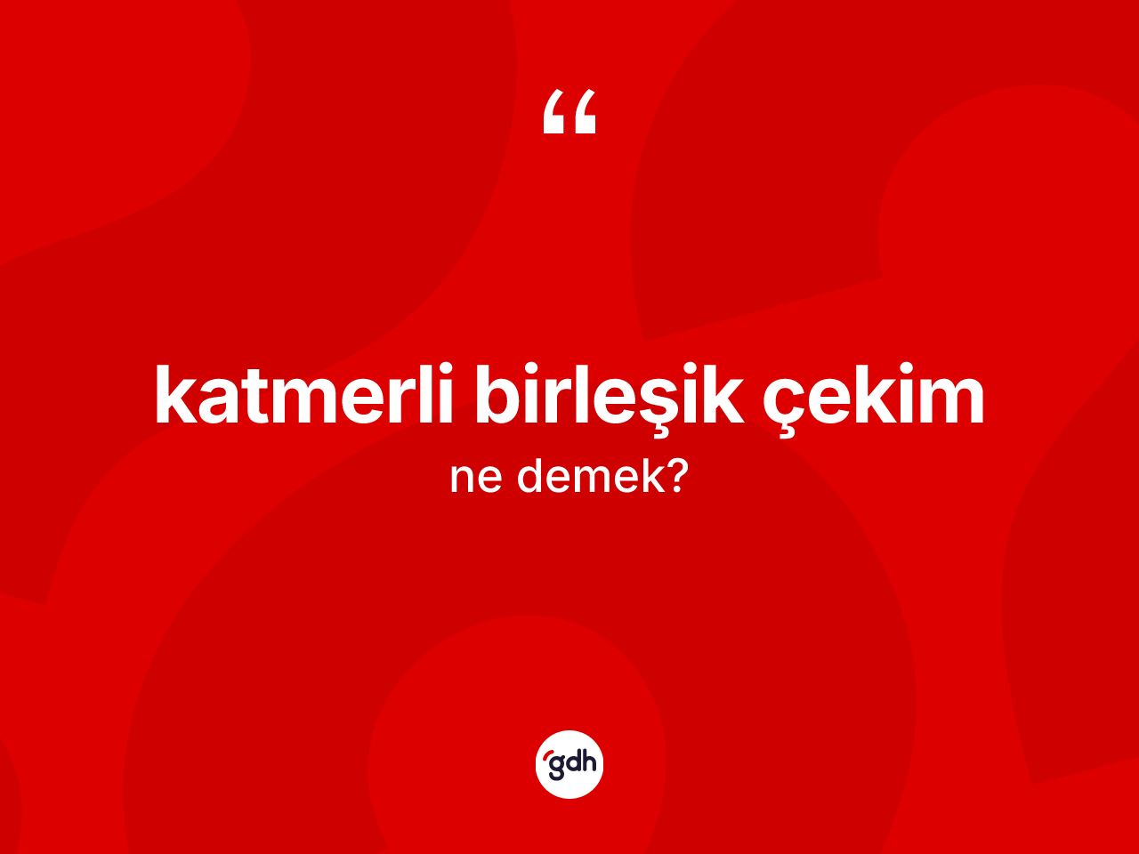 Katmerli birleşik çekim  kelimesinin tanımı nedir? Katmerli birleşik çekim in kısaca tanımı nedir?