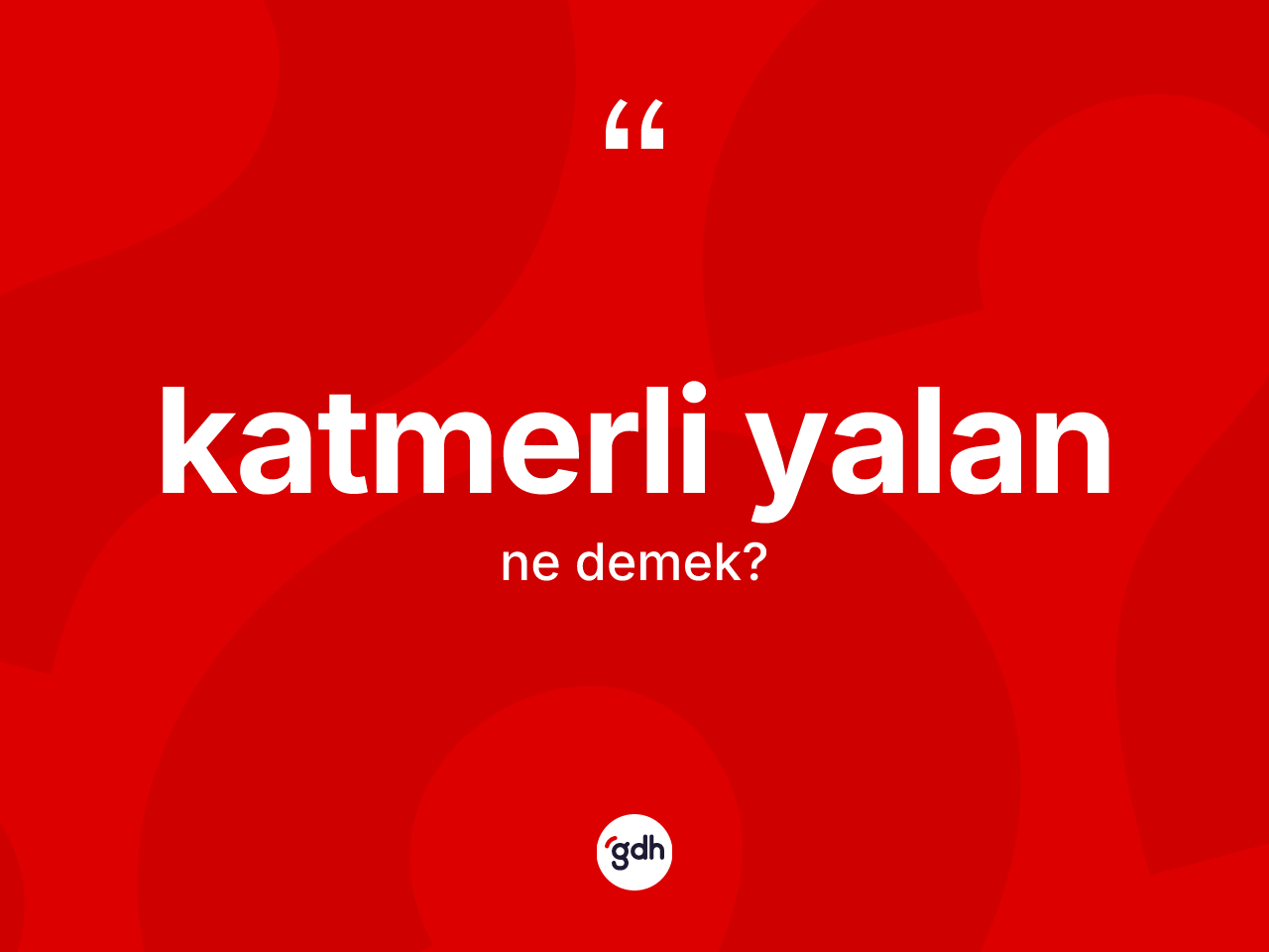 Katmerli yalan kelimesinin sözlükteki tanımı nedir? Katmerli yalanın halk arasındaki kullanımı nasıldır?