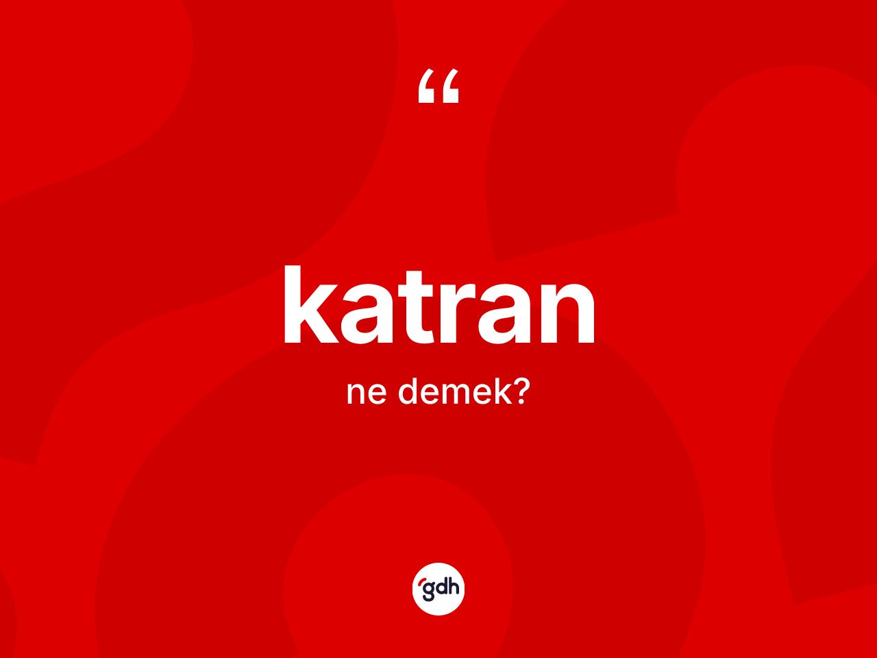 Katran kelimesinin tanımı nedir? Katranın TDK'ya göre anlamı nedir?