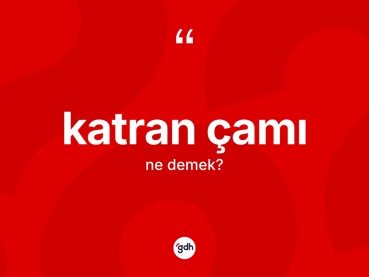 Katran çamı kelimesinin sözlükteki tanımı nedir? Katran çamının TDK'ya göre anlamı nedir?