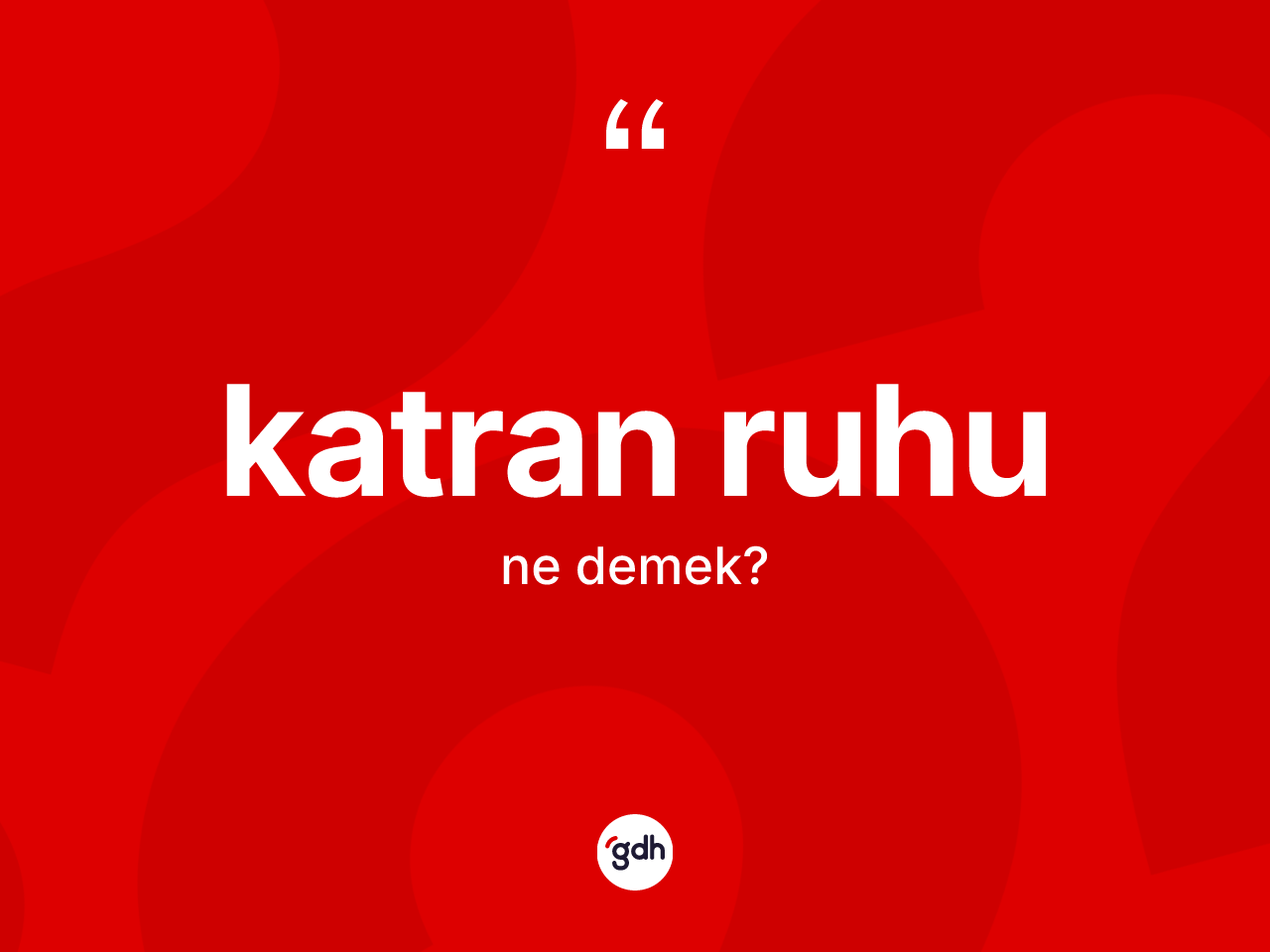 Katran ruhu kelimesi nedir? Katran ruhunun kısaca tanımı nedir?