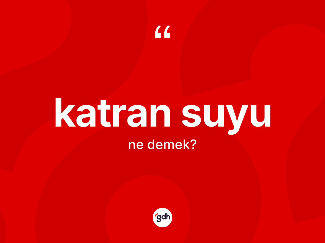 Katran suyu ne anlama gelir? Katran suyu kelimesinin TDK anlamı nedir?