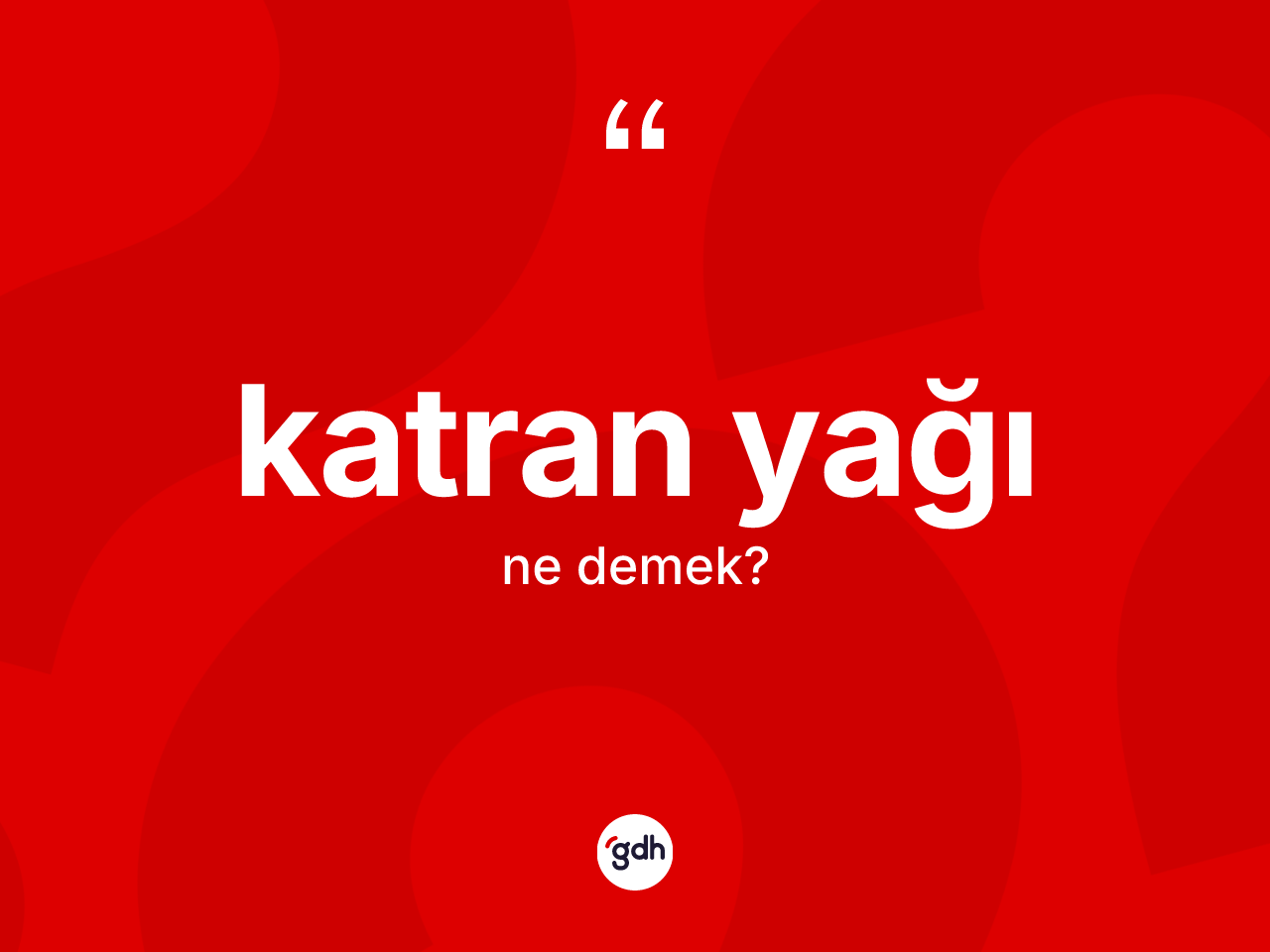 Katran yağı kelimesi ne anlama gelir? Katran yağının TDK'ya göre anlamı nedir?