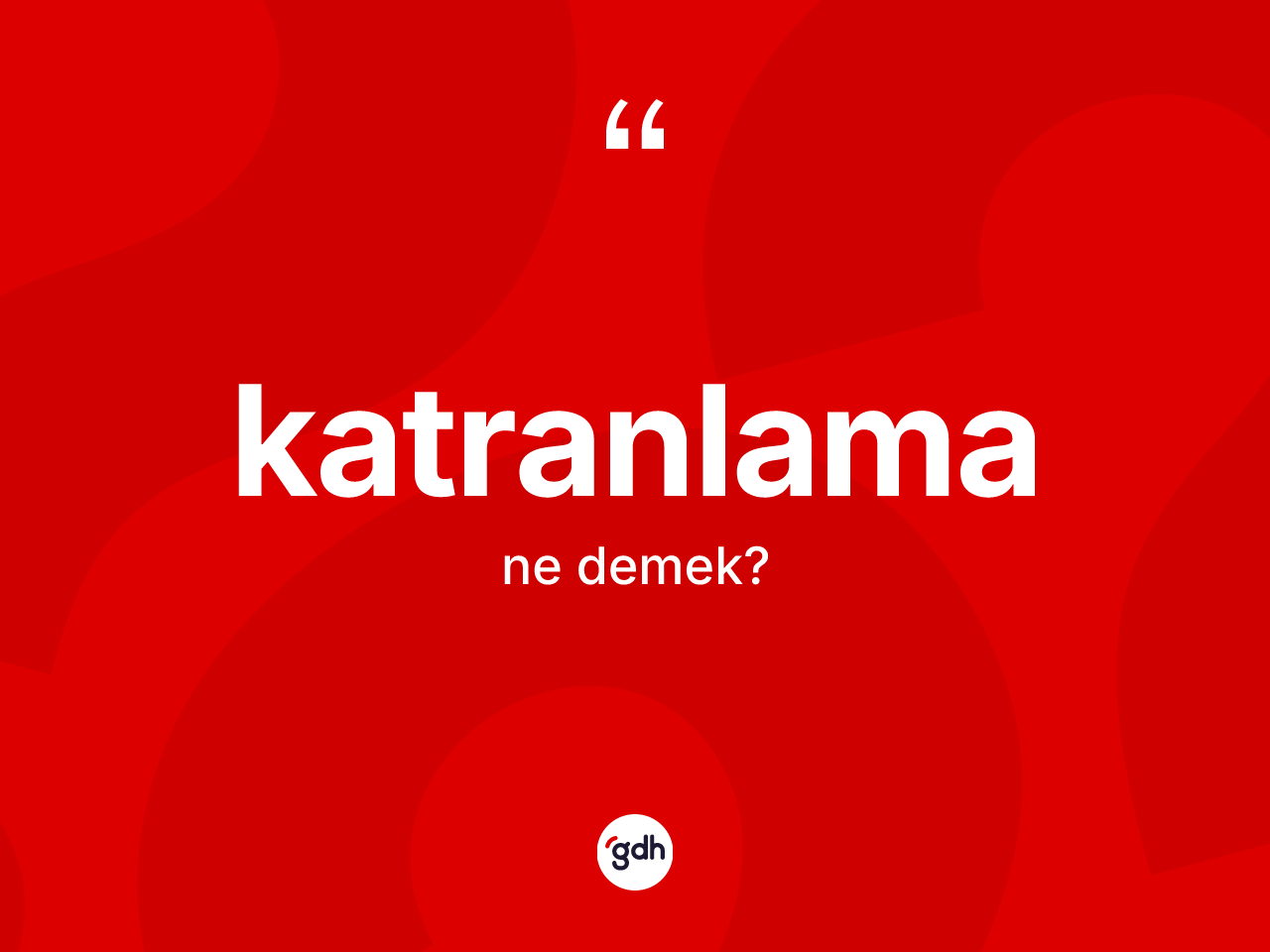 Katranlama ne anlama gelir? Katranlamanın halk arasındaki kullanımı nasıldır?