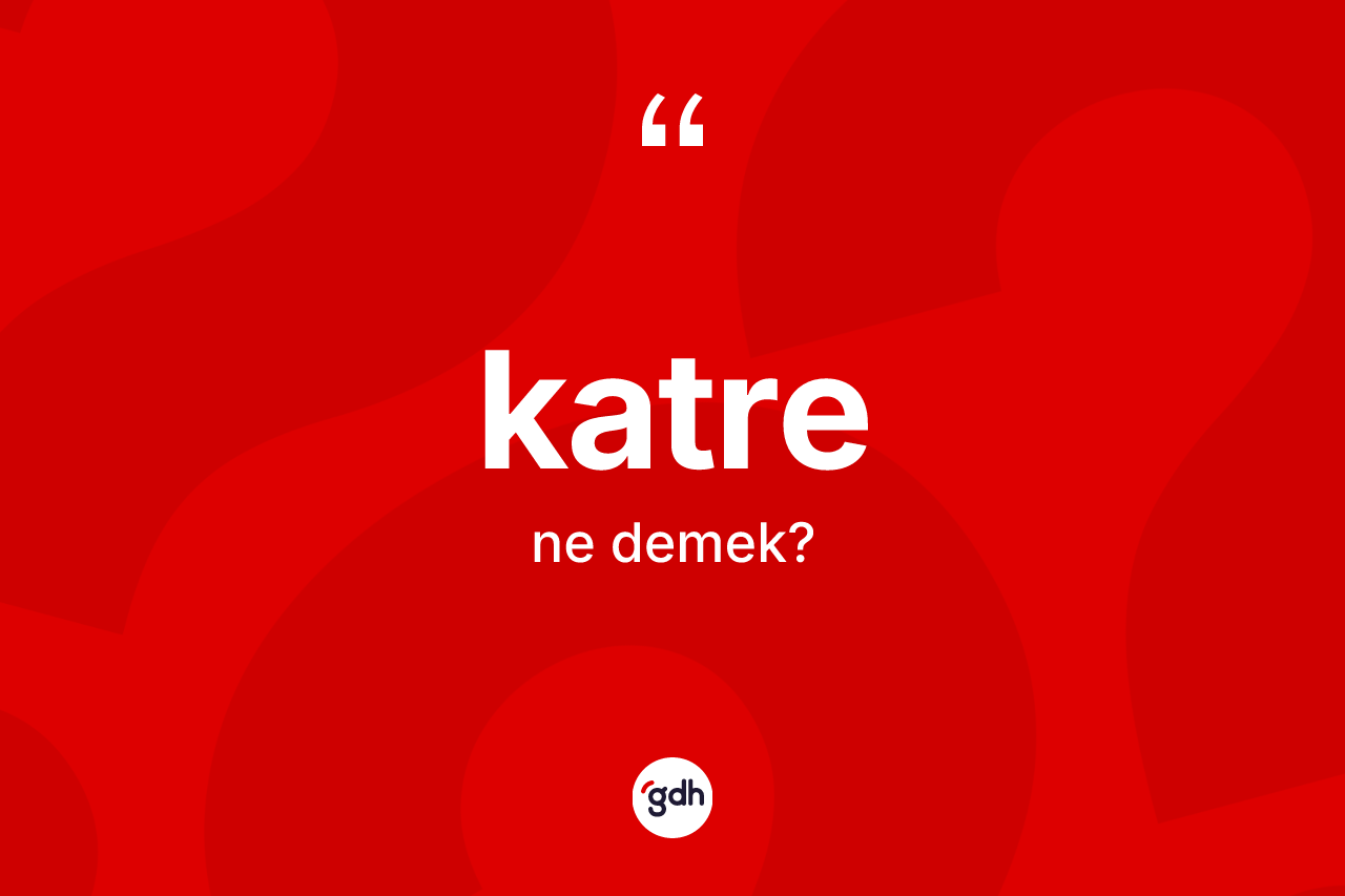 Katre nedir? Katrenin TDK'ya göre anlamı nedir?