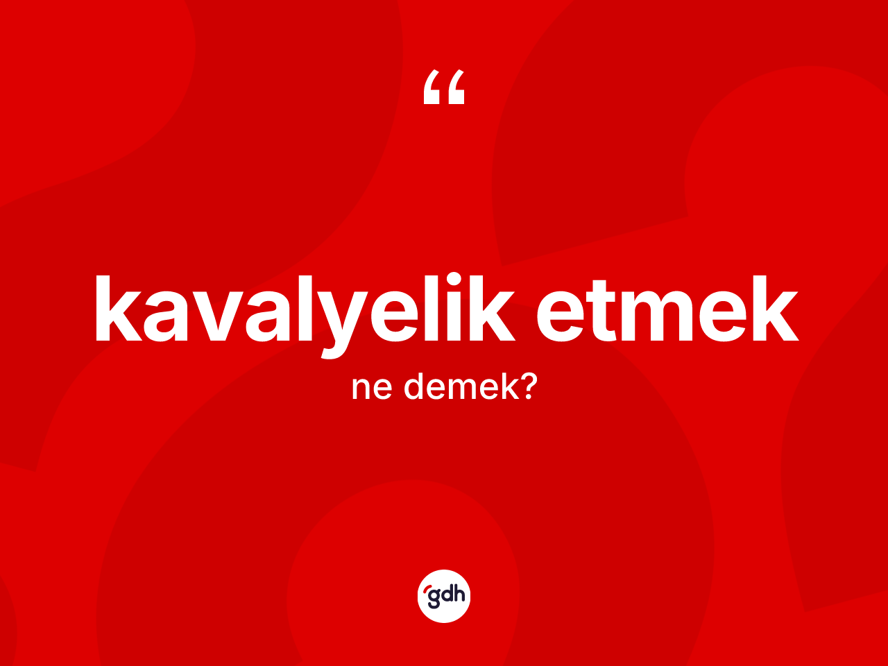 Kavalyelik etmek ifadesinin anlamı nedir? Kavalyelik etmek sözü nerede kullanılır?