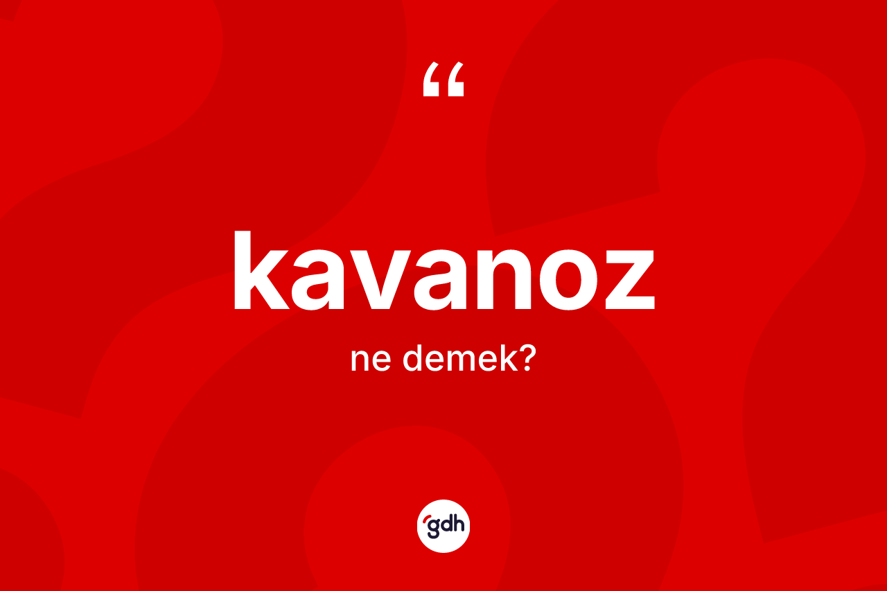 Kavanoz kelimesinin sözlükteki tanımı nedir?