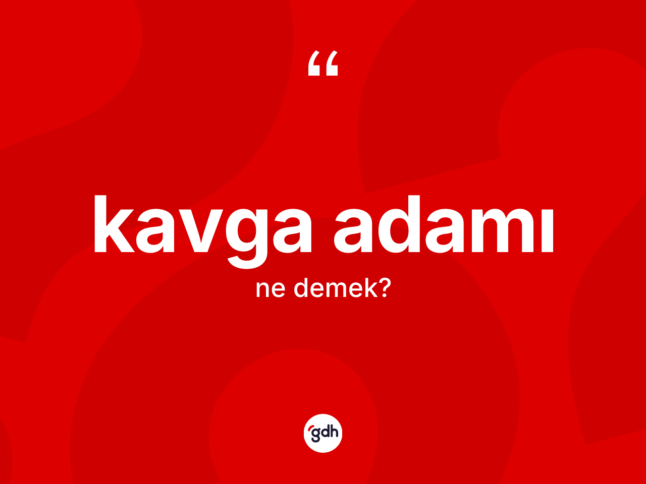 Kavga adamı kelimesi ne demek? Kavga adamının TDK'ya göre anlamı nedir?