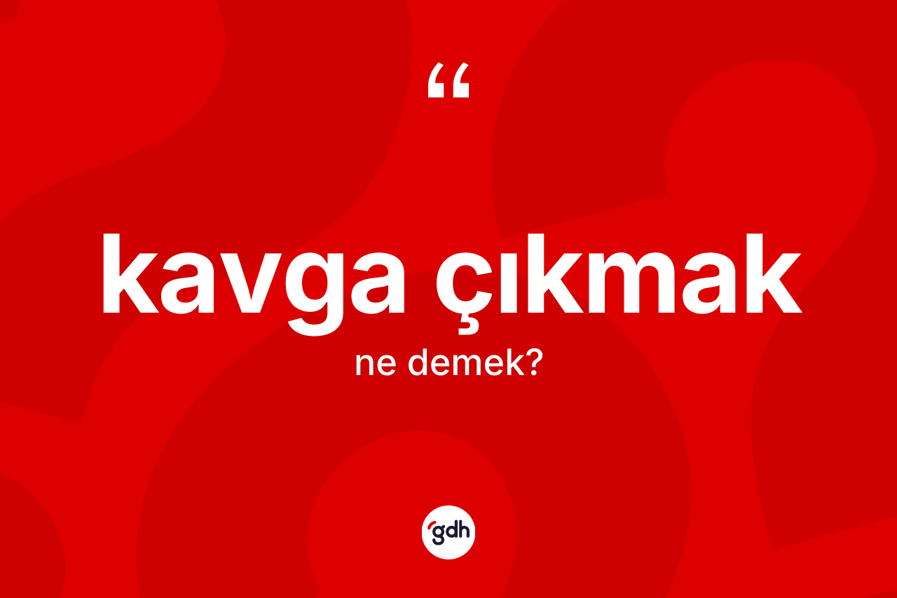 Kavga çıkmak nedir?