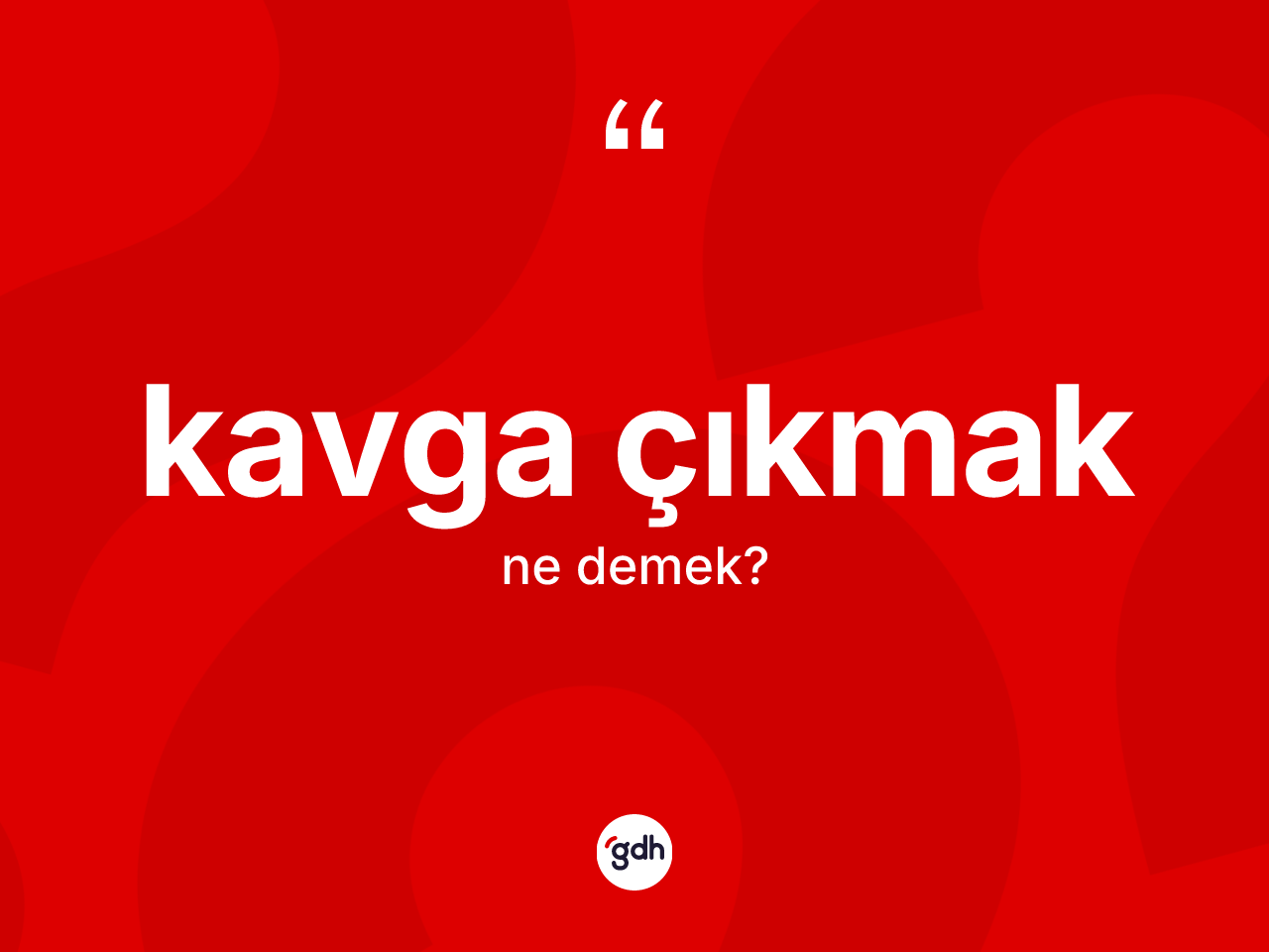 Kavga çıkmak nedir? Kavga çıkmak ifadesi nerede kullanılır?