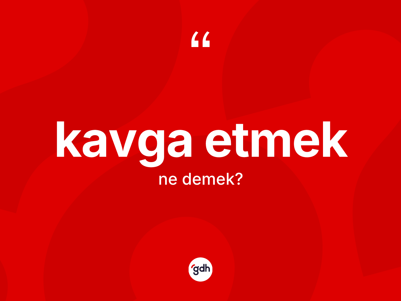 Kavga etmek ifadesi ne demek? Kavga etmek ifadesinin TDK anlamı nedir?
