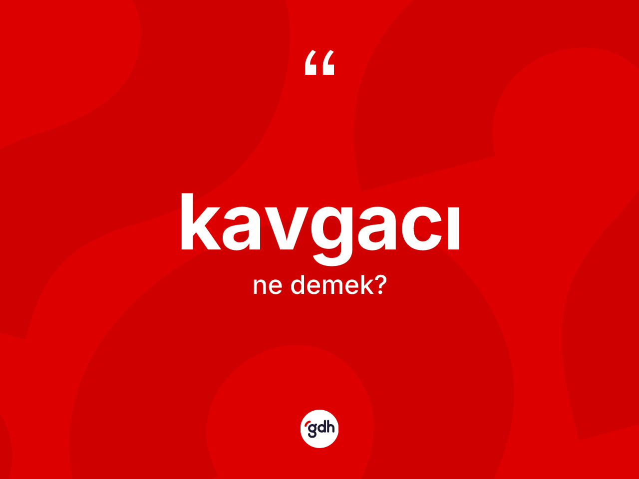 Kavgacı kelimesinin sözlükteki tanımı nedir? Kavgacı kelimesinin özellikleri nelerdir?