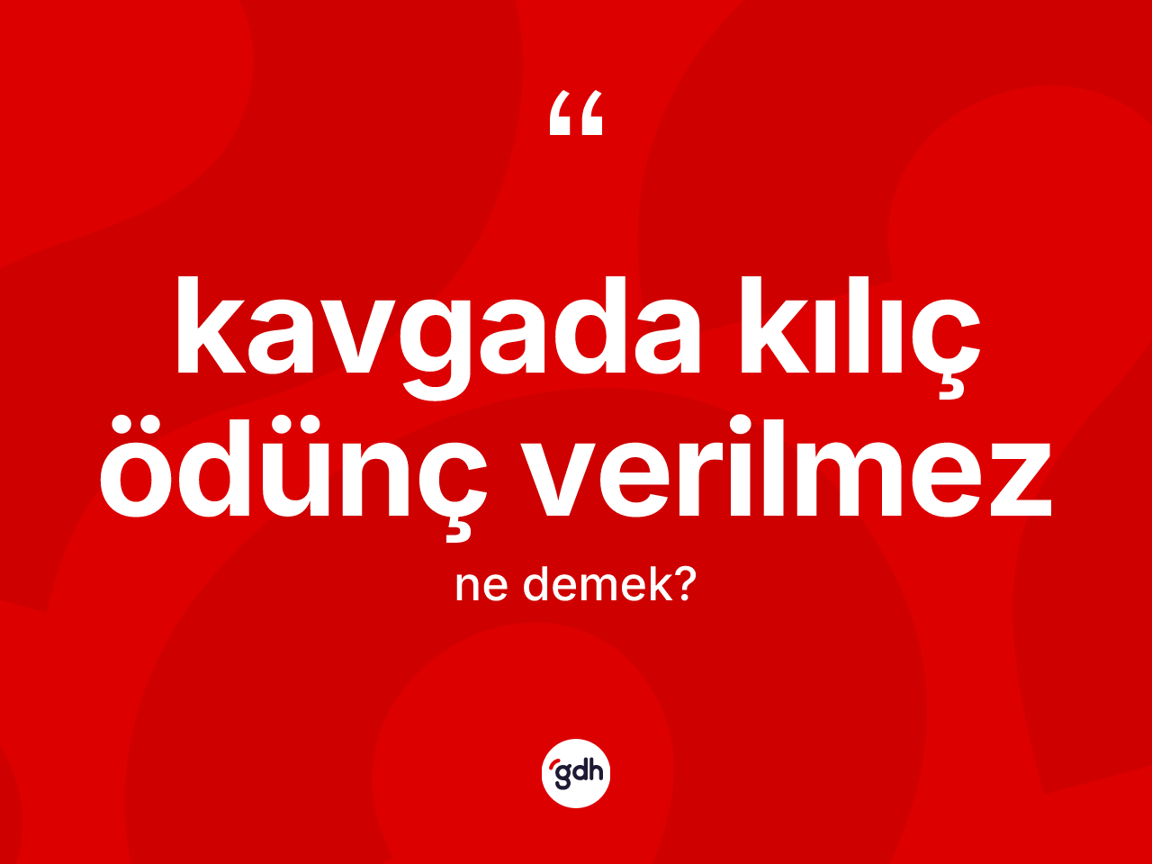 Kavgada kılıç ödünç verilmez ne demektir? Kavgada kılıç ödünç verilmez ifadesinin TDK anlamı nedir?