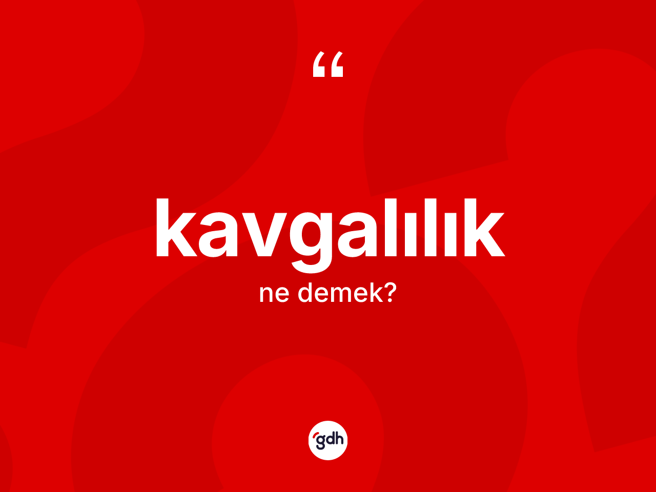 Kavgalılık kelimesinin sözlükteki tanımı nedir? Kavgalılığın TDK'ya göre anlamı nedir?