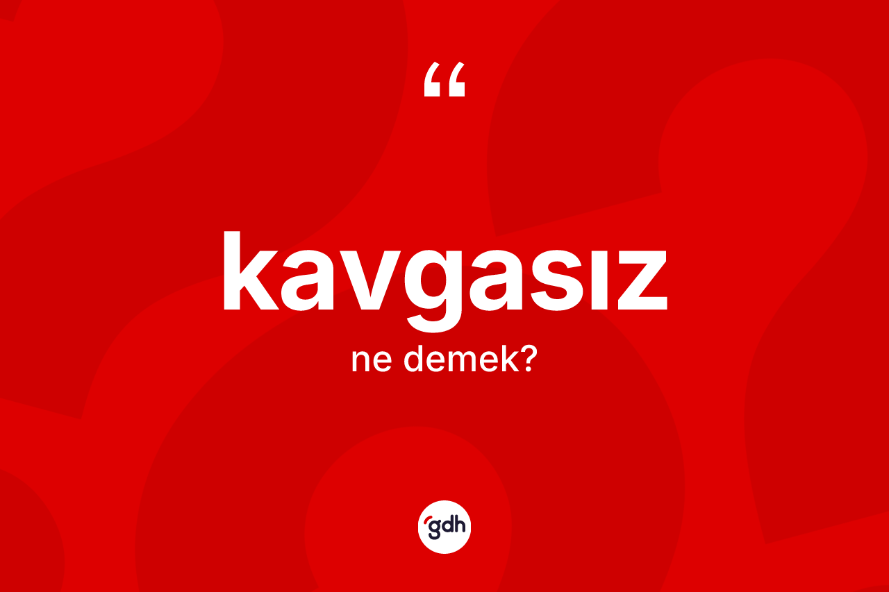 Kavgasız ne demek?