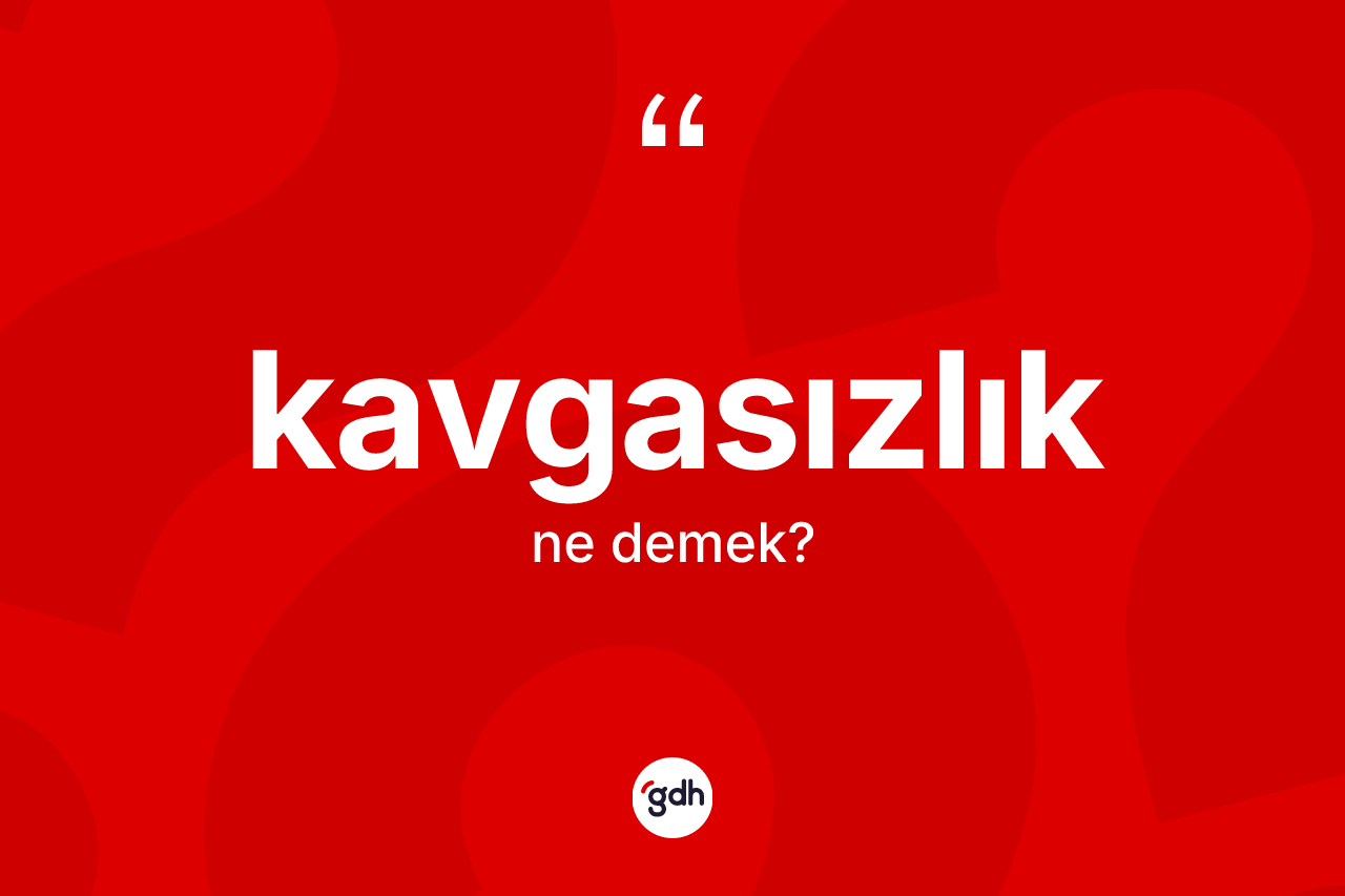 Kavgasızlık kelimesinin tanımı nedir?