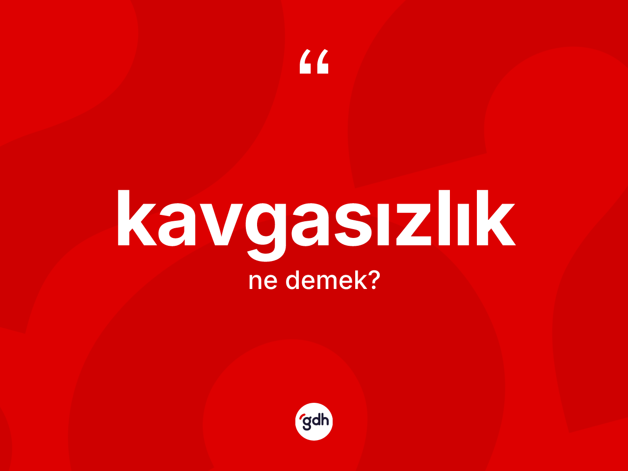 Kavgasızlık kelimesinin tanımı nedir? Kavgasızlığın sözlükteki anlamı nedir?