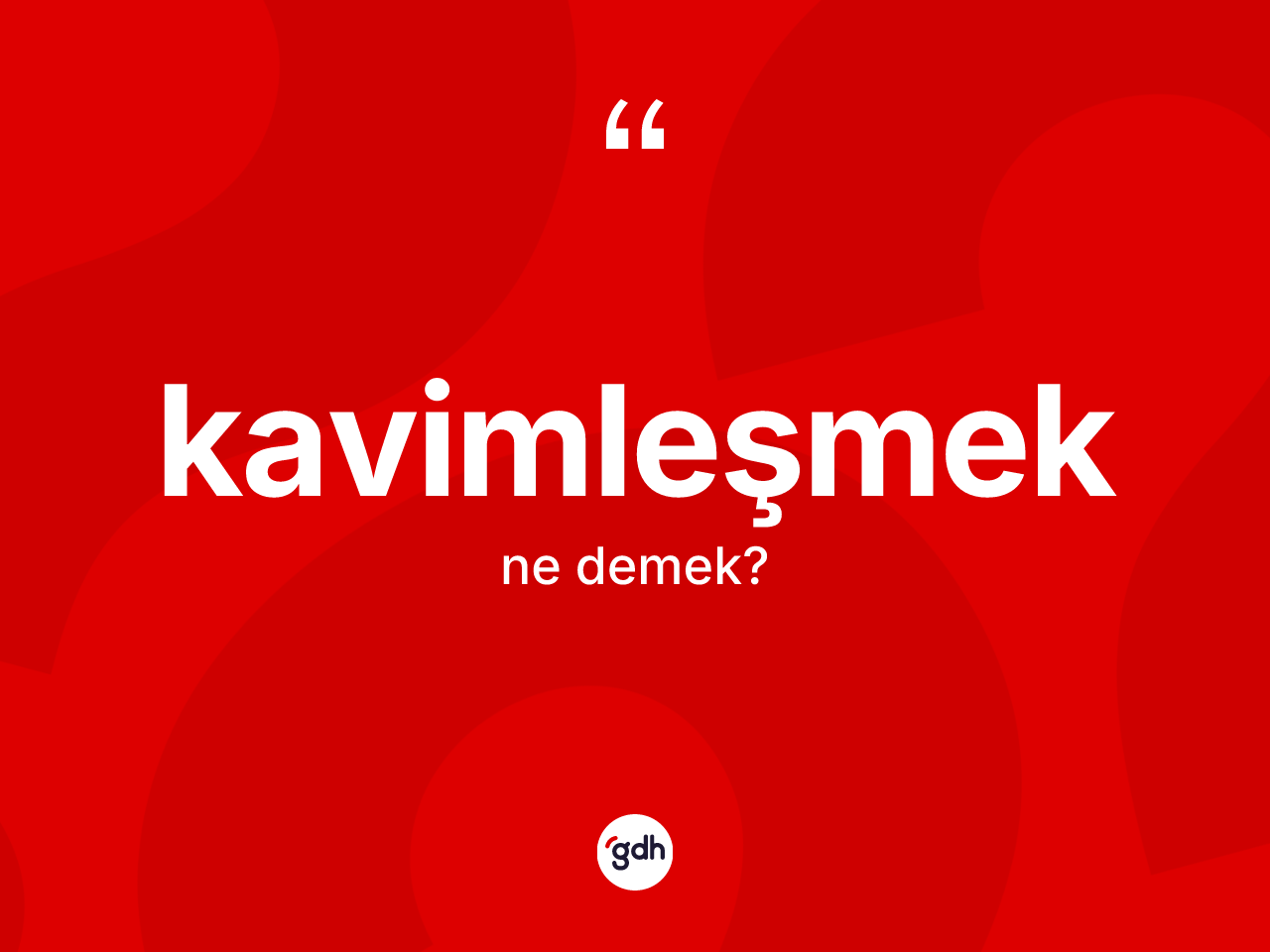Kavimleşmek kelimesi nedir? Kavimleşmeğin TDK'ya göre anlamı nedir?