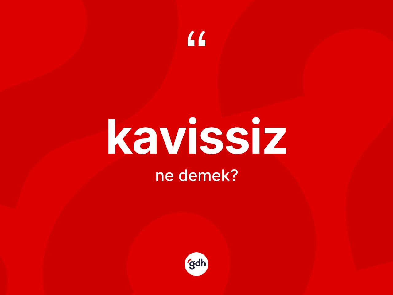 Kavissiz kelimesinin tanımı nedir? Kavissizin sözlükteki anlamı nedir?