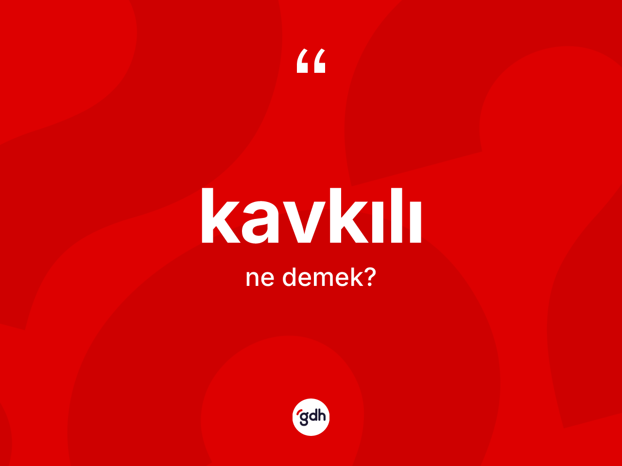 Kavkılı kelimesi ne anlama gelir? Kavkılı kelimesinin özellikleri nelerdir?