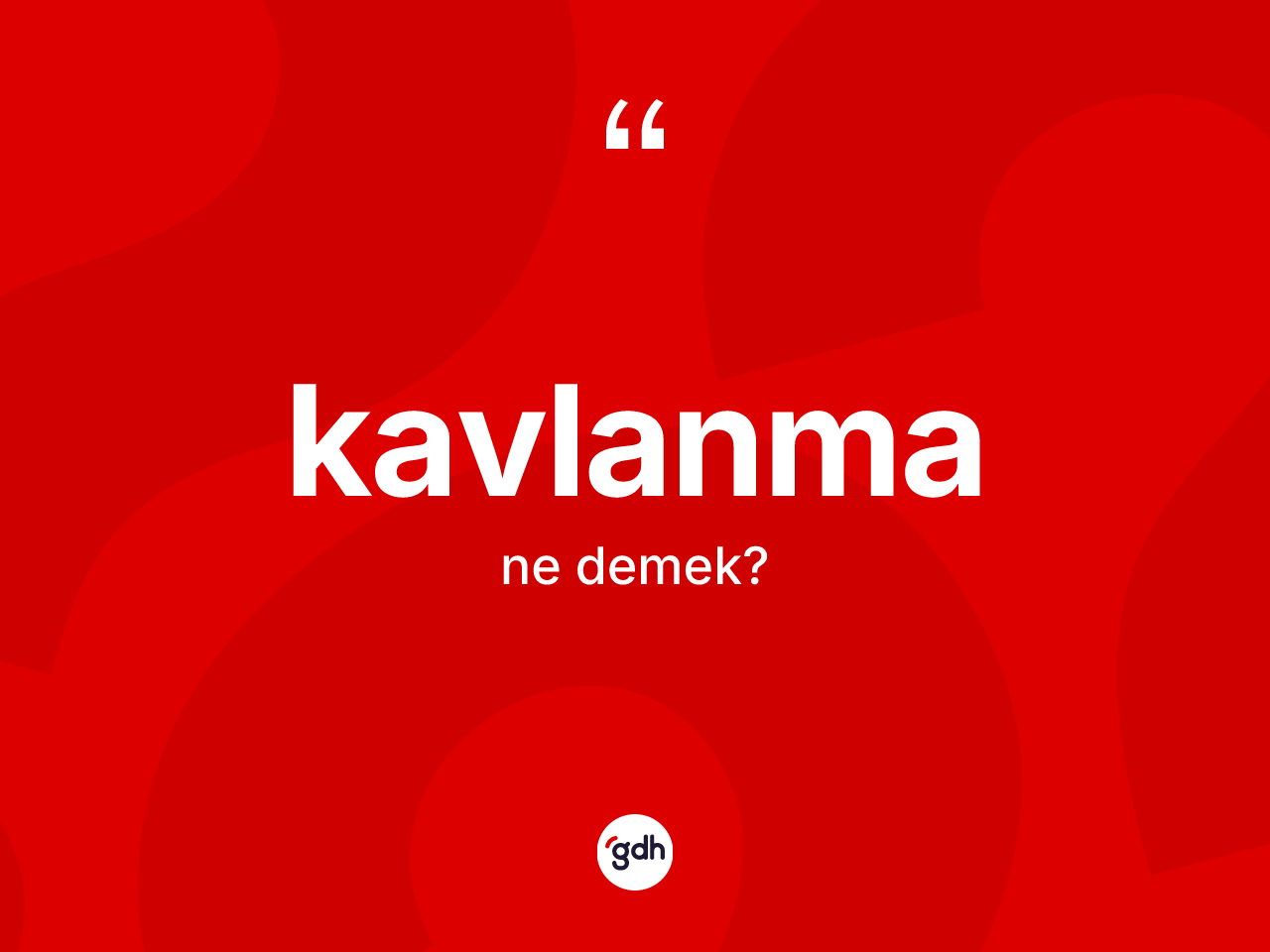 Kavlanma kelimesinin tanımı nedir? Kavlanmanın halk arasındaki kullanımı nasıldır?