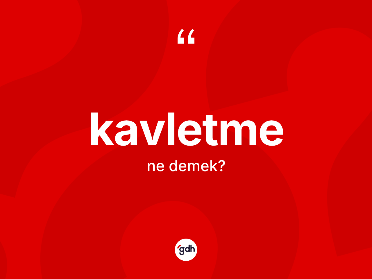 Kavletme ne demek? Kavletmenin TDK'ya göre anlamı nedir?