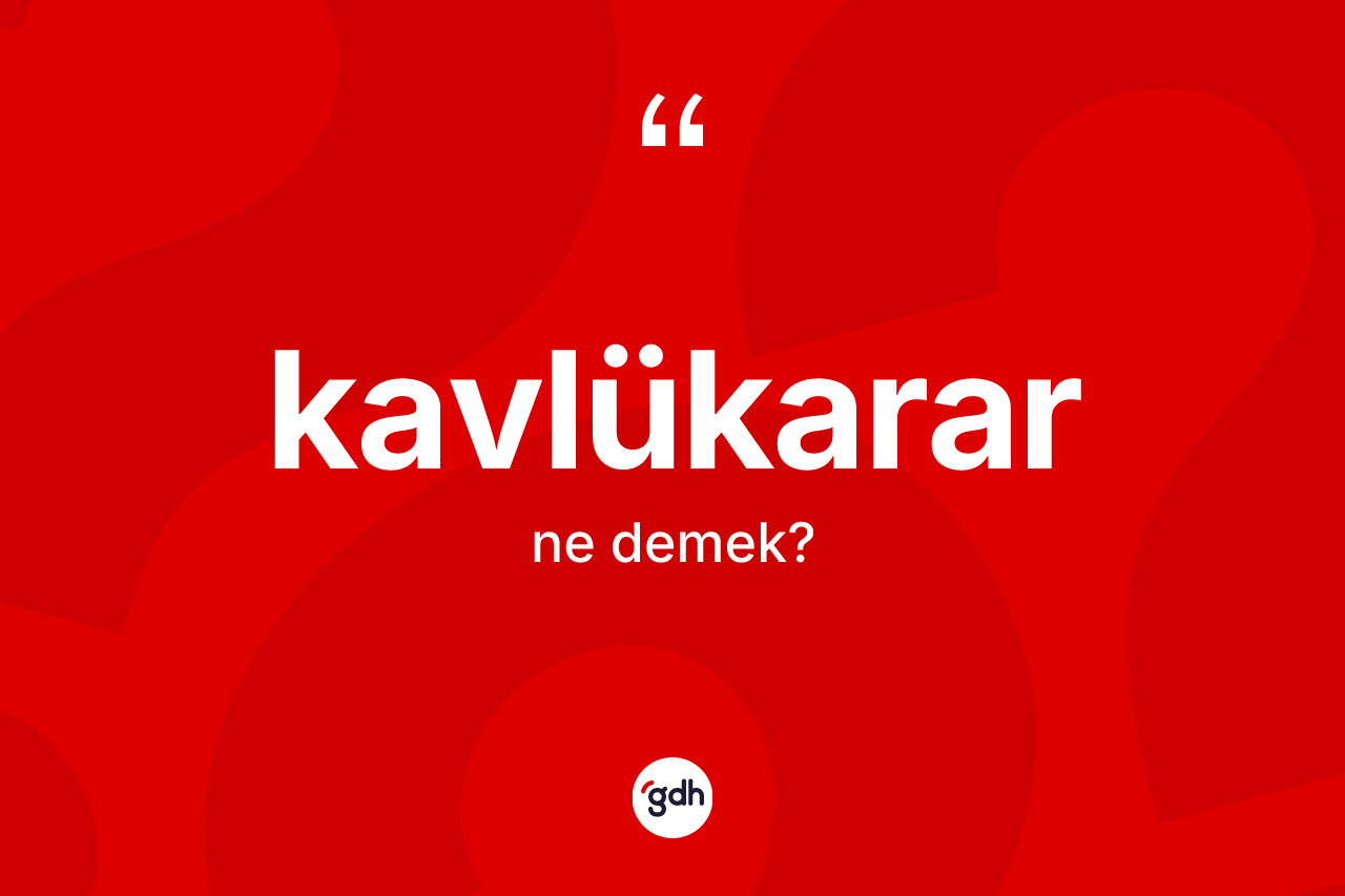 Kavlükarar kelimesinin tanımı nedir?