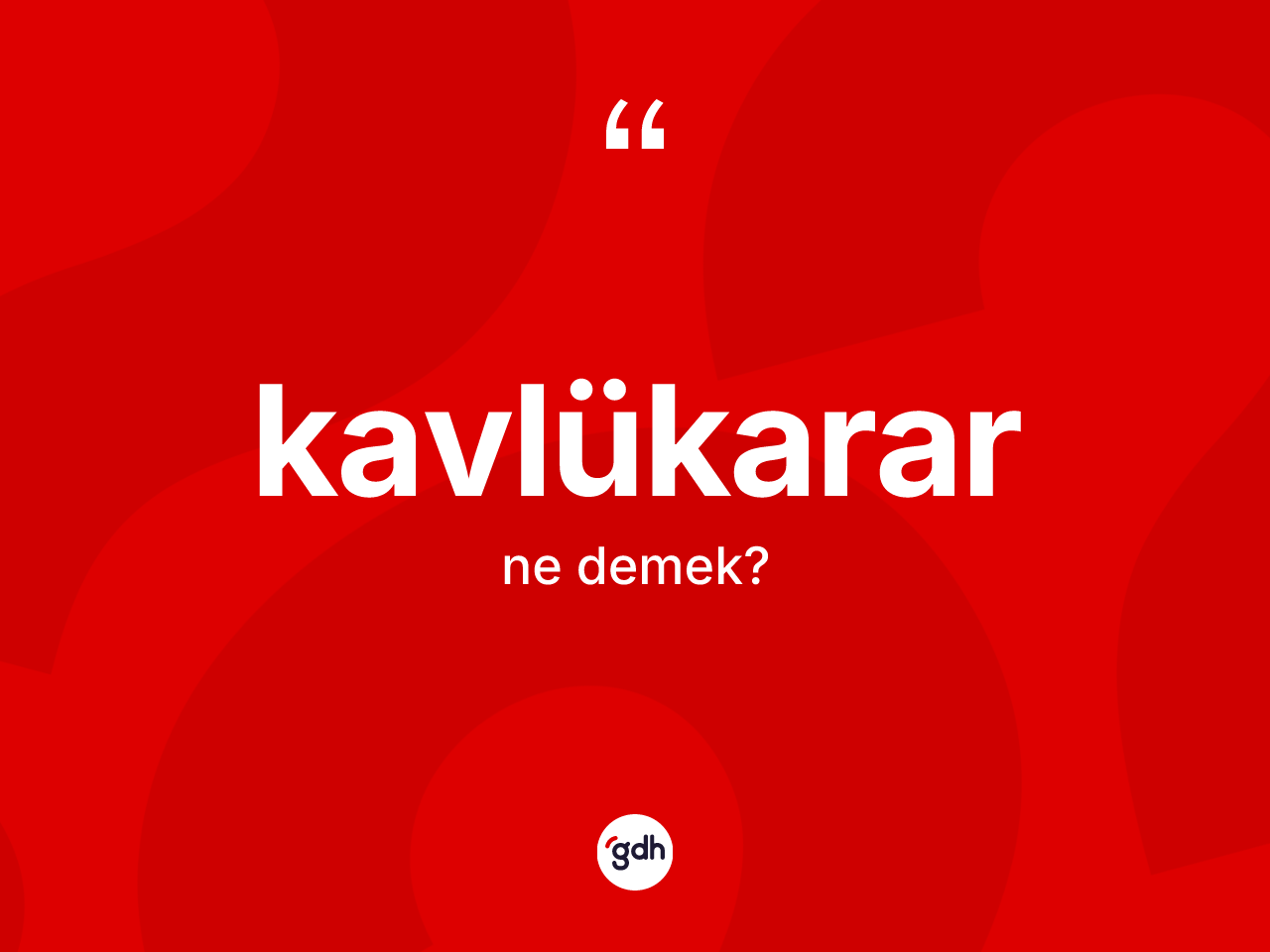 Kavlükarar kelimesinin tanımı nedir? Kavlükararın TDK'ya göre anlamı nedir?