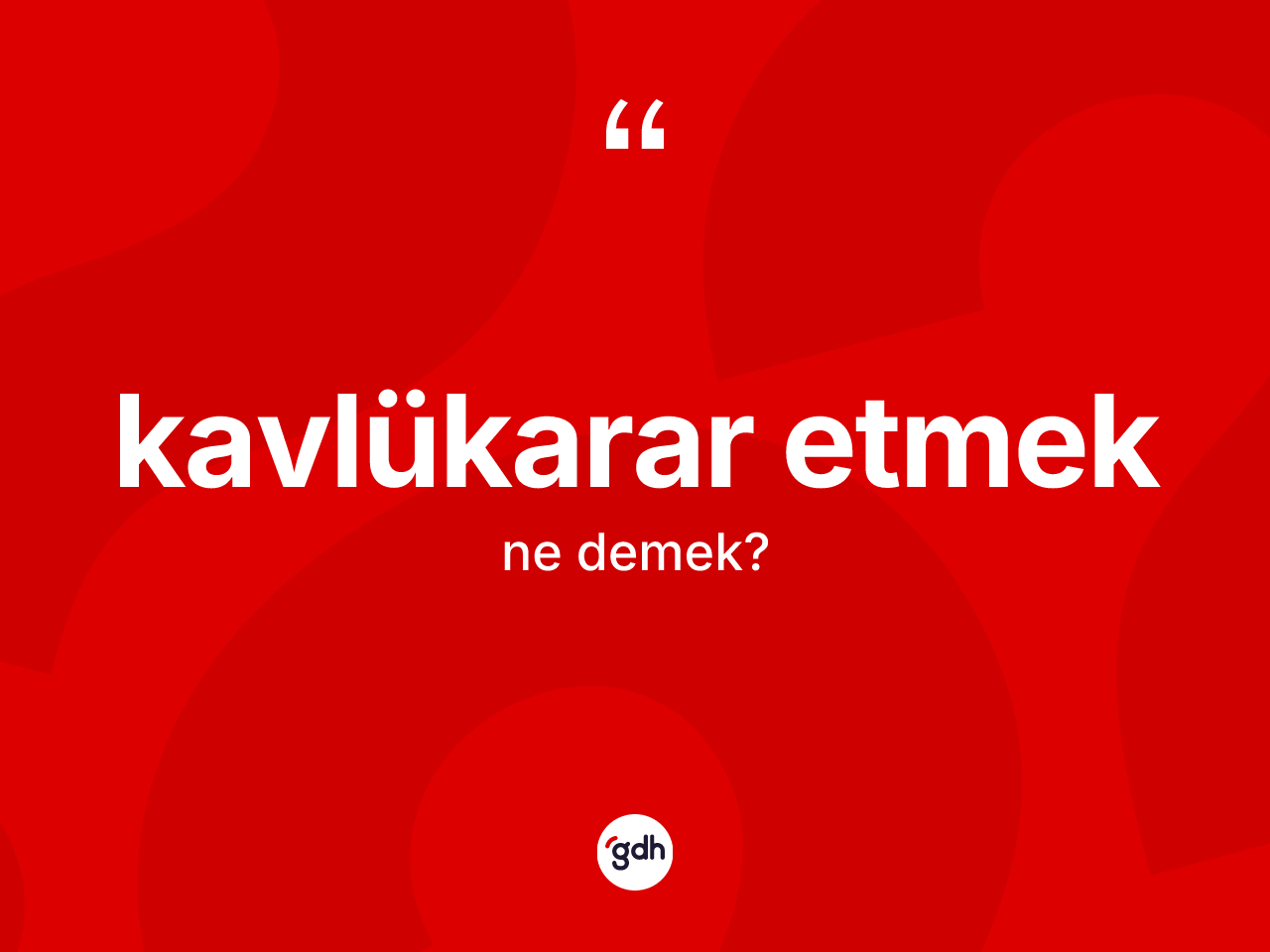Kavlükarar etmek ifadesi ne demektir? Kavlükarar etmek sözü nerede kullanılır?