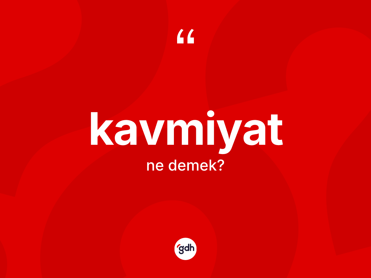 Kavmiyat kelimesinin tanımı nedir? Kavmiyatın sözlükteki anlamı nedir?