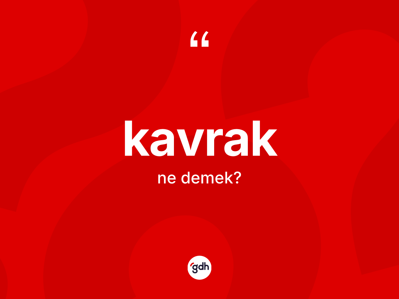 Kavrak kelimesi nedir? Kavrağın TDK'ya göre anlamı nedir?