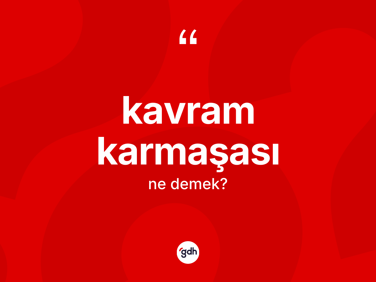Kavram karmaşası kelimesi ne anlama gelir? Kavram karmaşası kelimesinin TDK'ya göre açıklaması nedir?