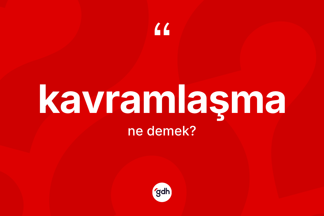 Kavramlaşma nedir? Kavramlaşmanın TDK'ya göre anlamı nedir?