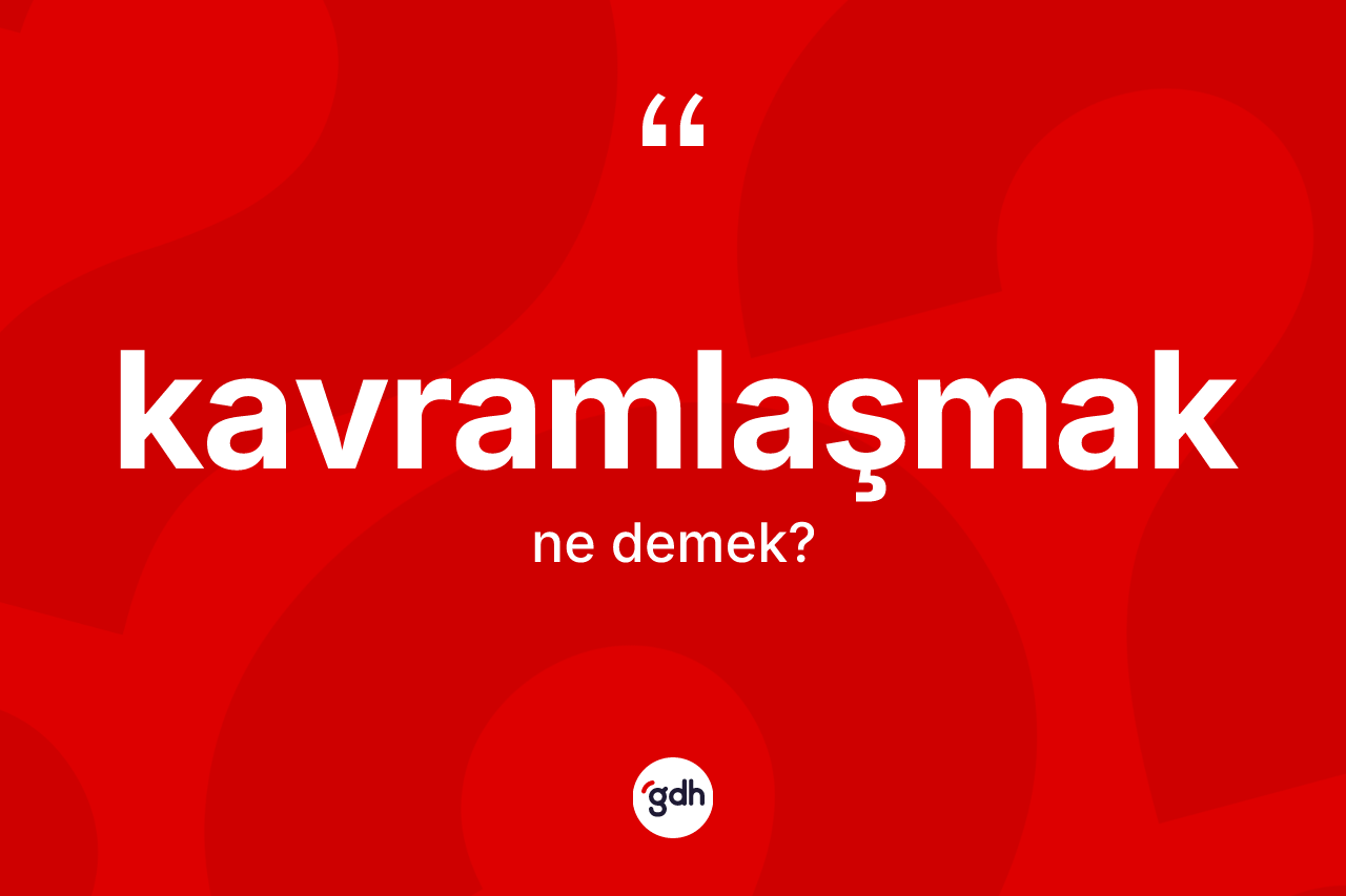 Kavramlaşmak kelimesi ne demek? Kavramlaşmak kelimesinin TDK'ya göre açıklaması nedir?