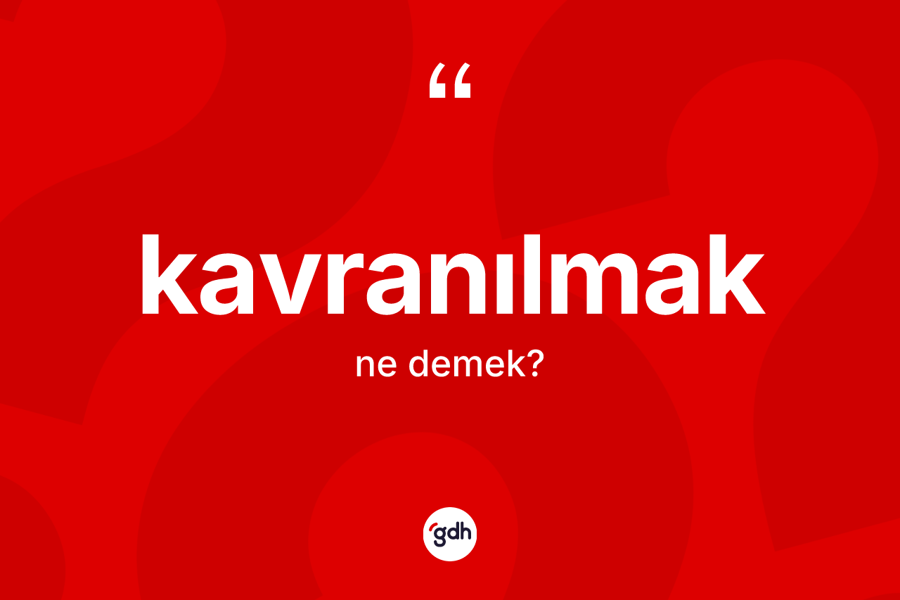 Kavranılmak kelimesi ne demek?