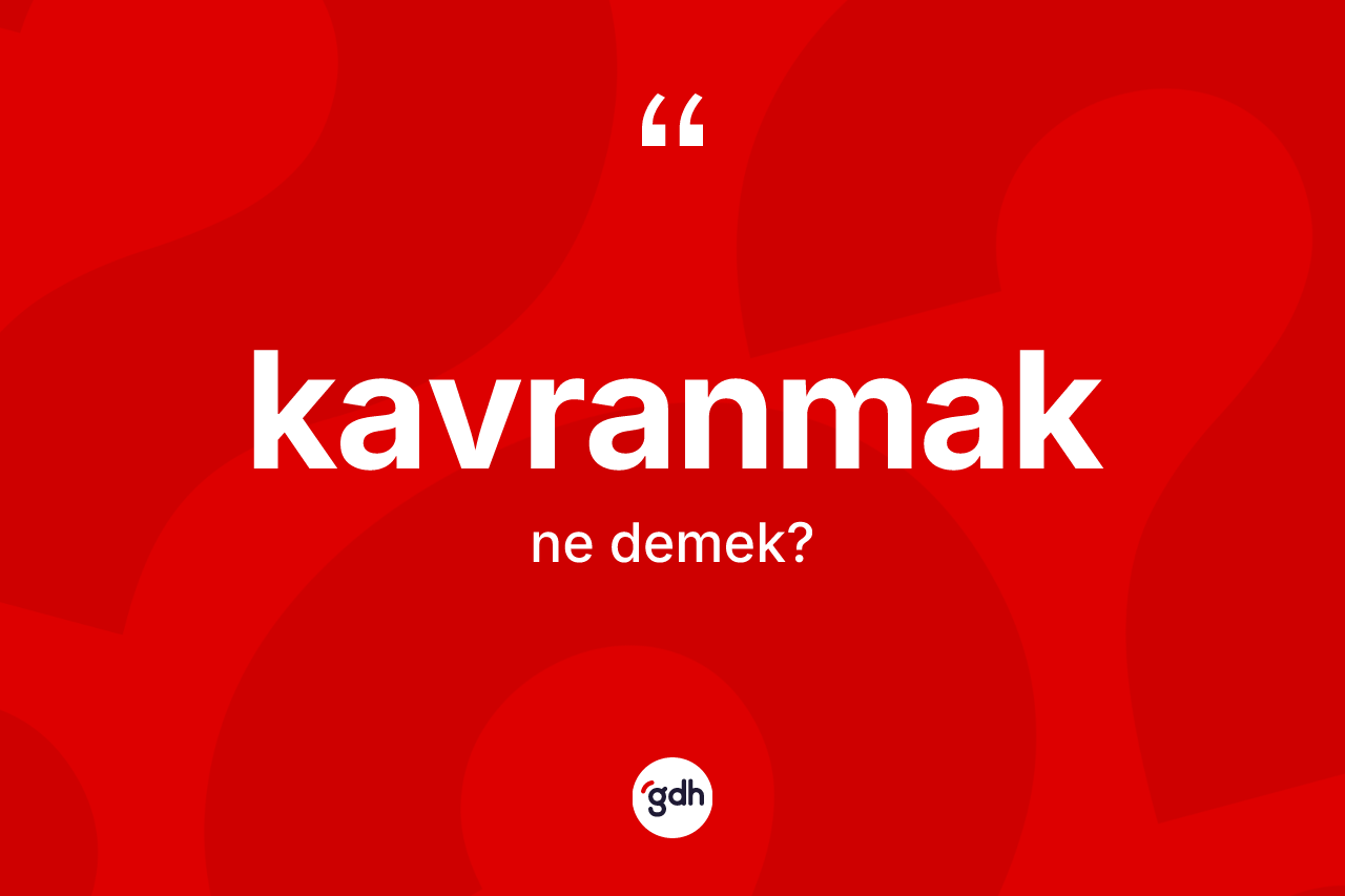 Kavranmak nedir?