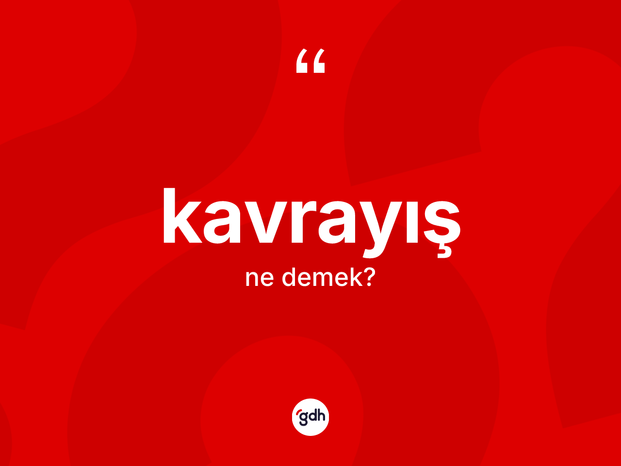 Kavrayış kelimesi nedir? Kavrayışın TDK'ya göre anlamı nedir?