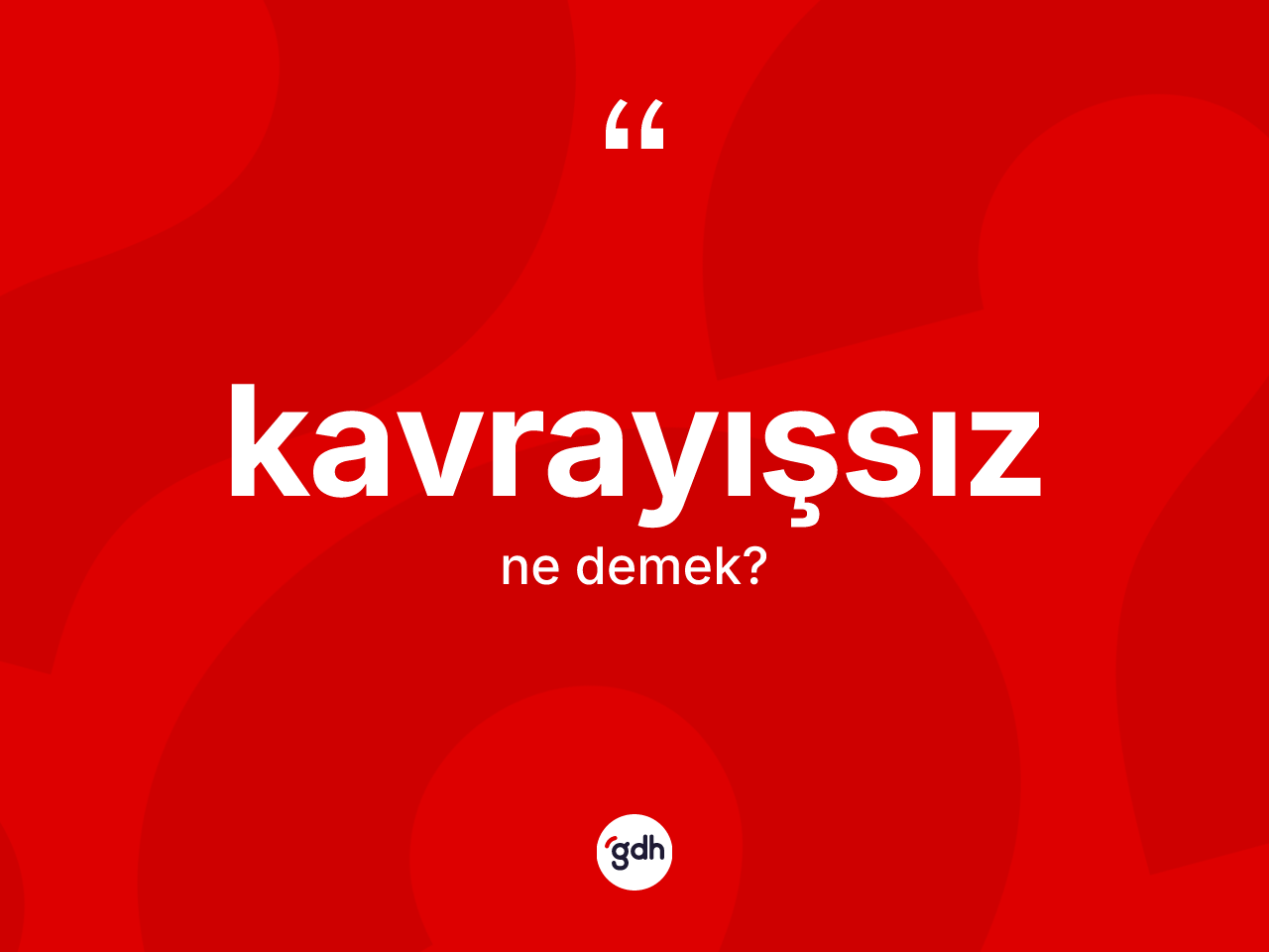 Kavrayışsız kelimesinin anlamı nedir? Kavrayışsızın TDK'ya göre anlamı nedir?