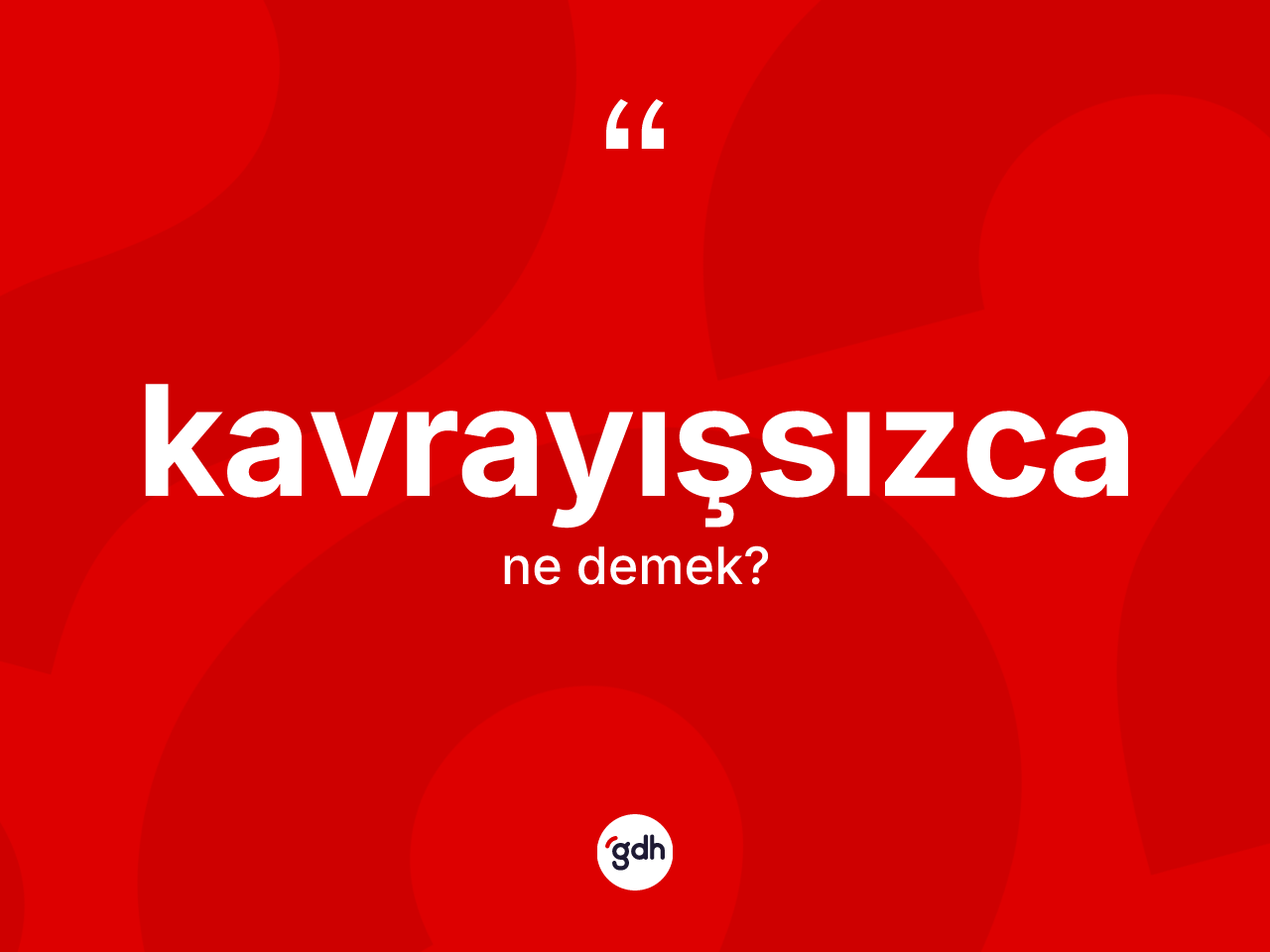 Kavrayışsızca kelimesinin tanımı nedir? Kavrayışsızca kelimesinin kaç farklı anlamı var?
