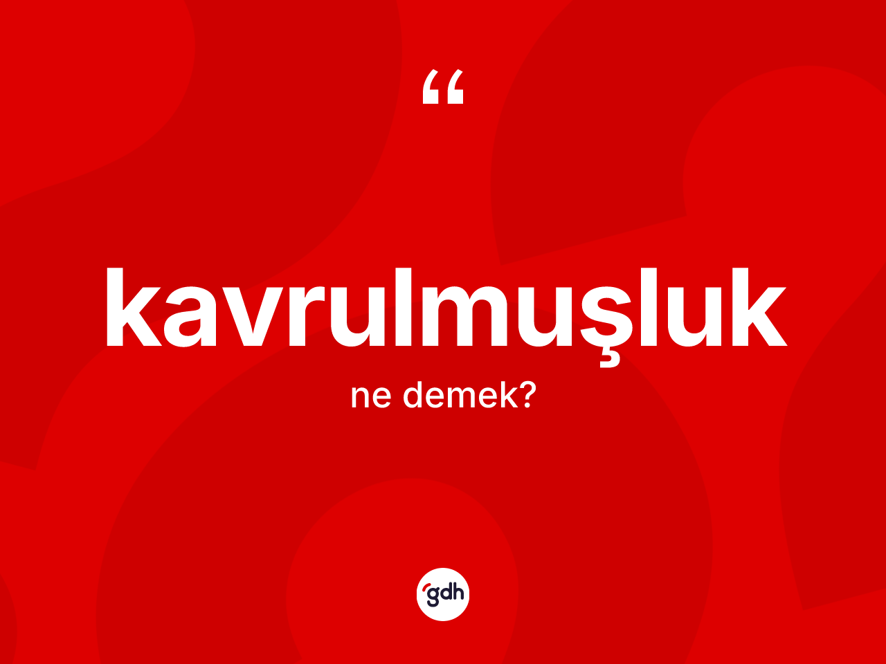 Kavrulmuşluk kelimesinin tanımı nedir? Kavrulmuşluğun halk arasındaki kullanımı nasıldır?