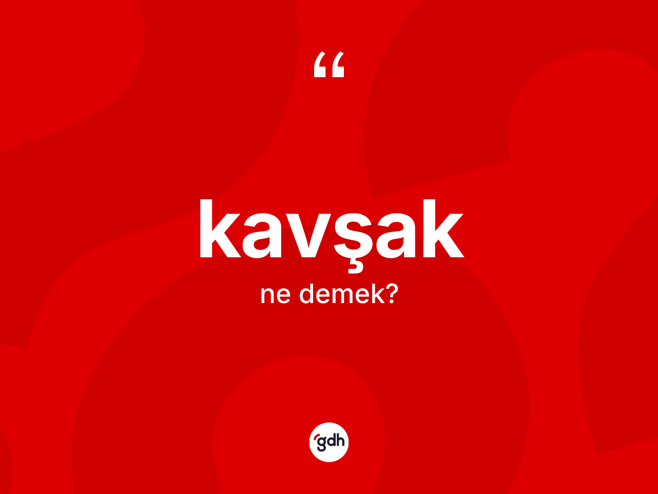 Kavşak kelimesinin sözlükteki tanımı nedir? Kavşağın sözlükteki anlamı nedir?