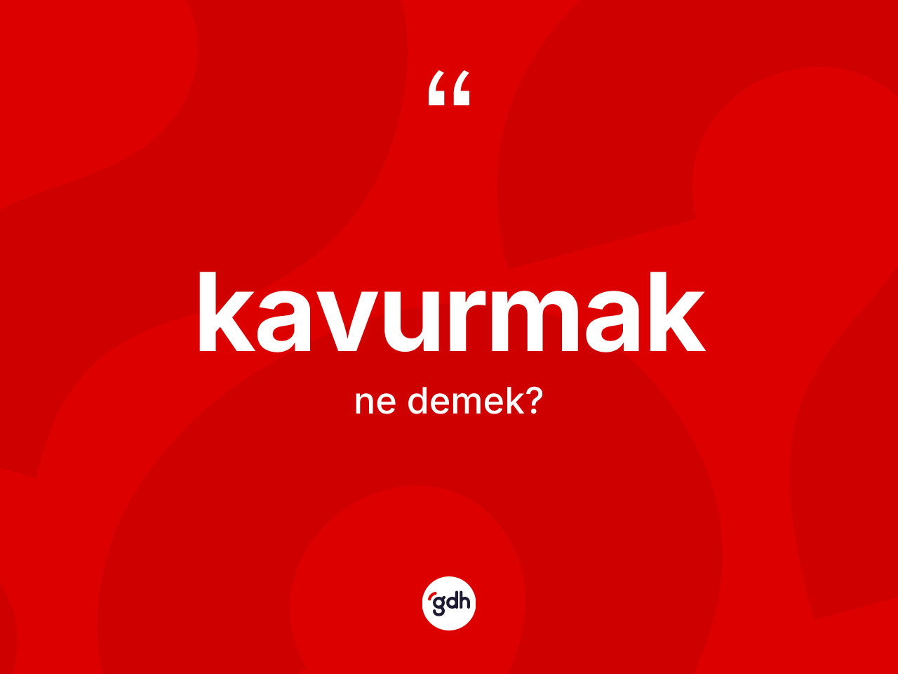 Kavurmak kelimesinin sözlükteki tanımı nedir? Kavurmak kelimesinin TDK'ya göre açıklaması nedir?