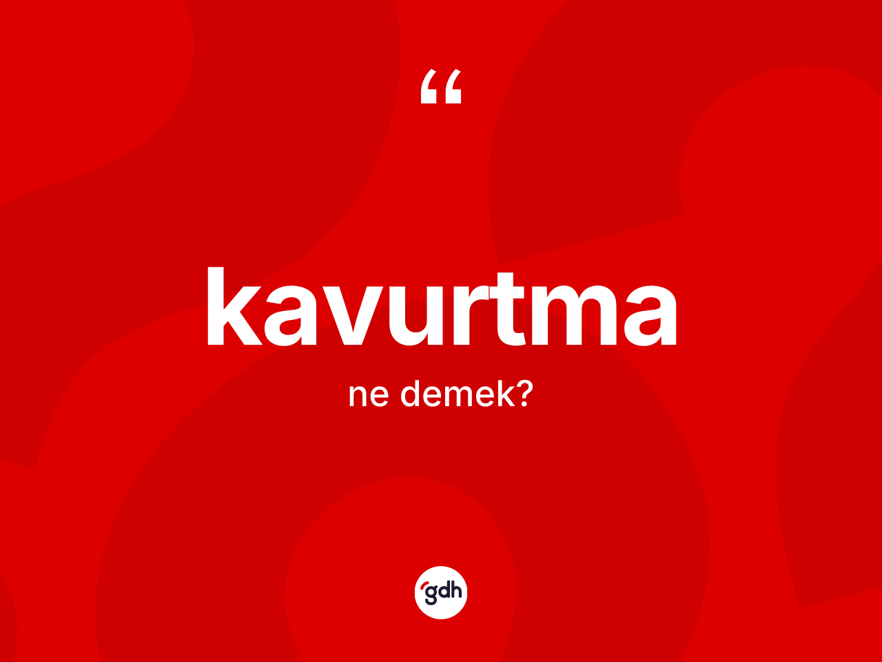 Kavurtma kelimesinin anlamı nedir? Kavurtma kelimesinin kaç farklı anlamı var?