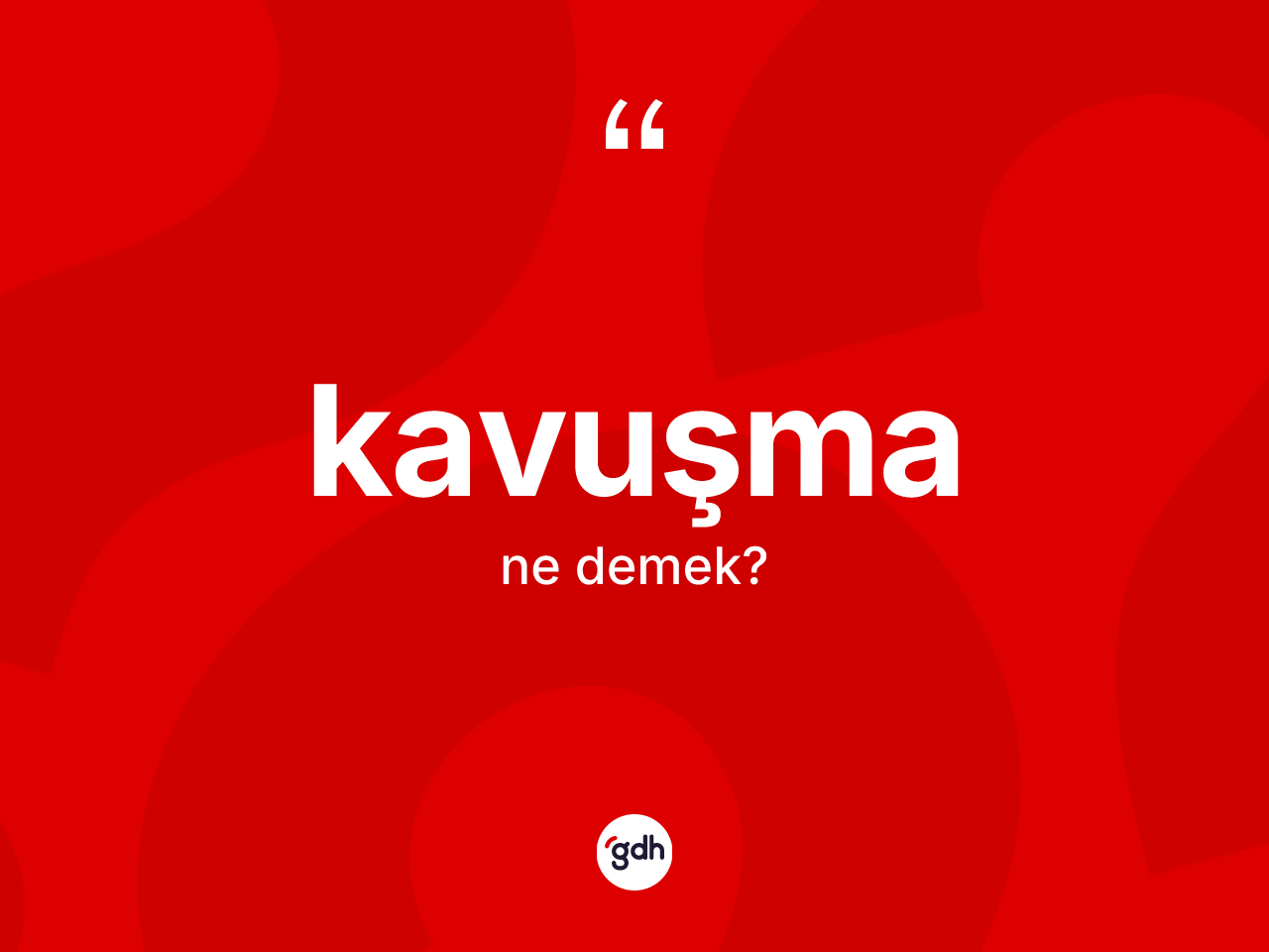 Kavuşma kelimesinin anlamı nedir? Kavuşmanın TDK'ya göre anlamı nedir?
