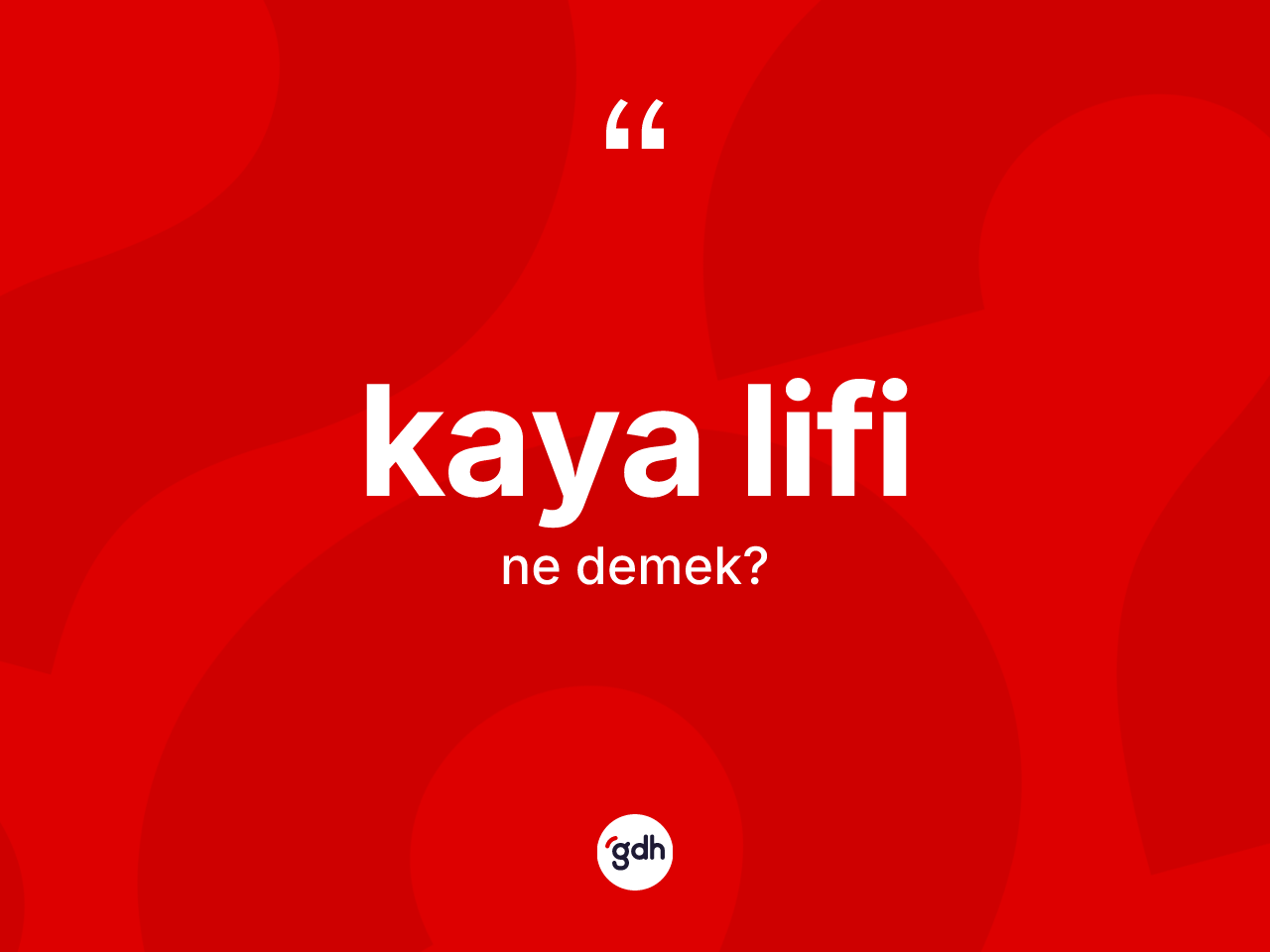 Kaya lifi kelimesi ne anlama gelir? Kaya lifinin TDK'ya göre anlamı nedir?