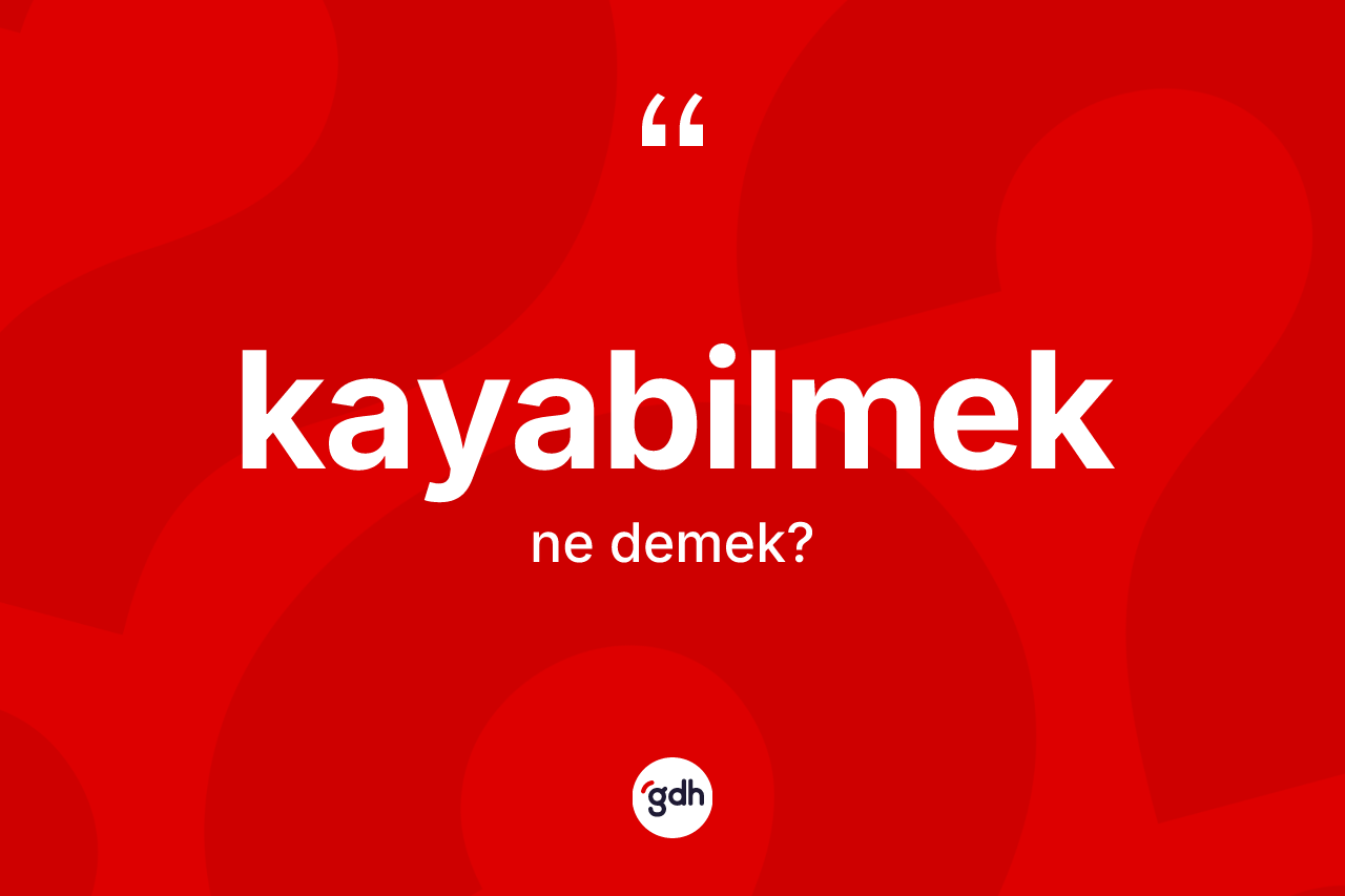 Kayabilmek kelimesinin anlamı nedir? Kayabilmeğin TDK'ya göre anlamı nedir?