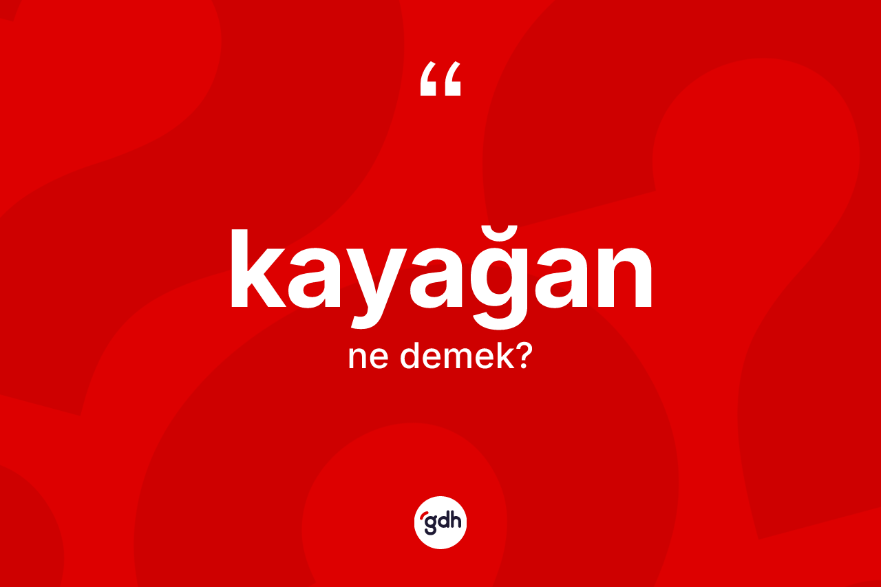 Kayağan kelimesi ne anlama gelir?