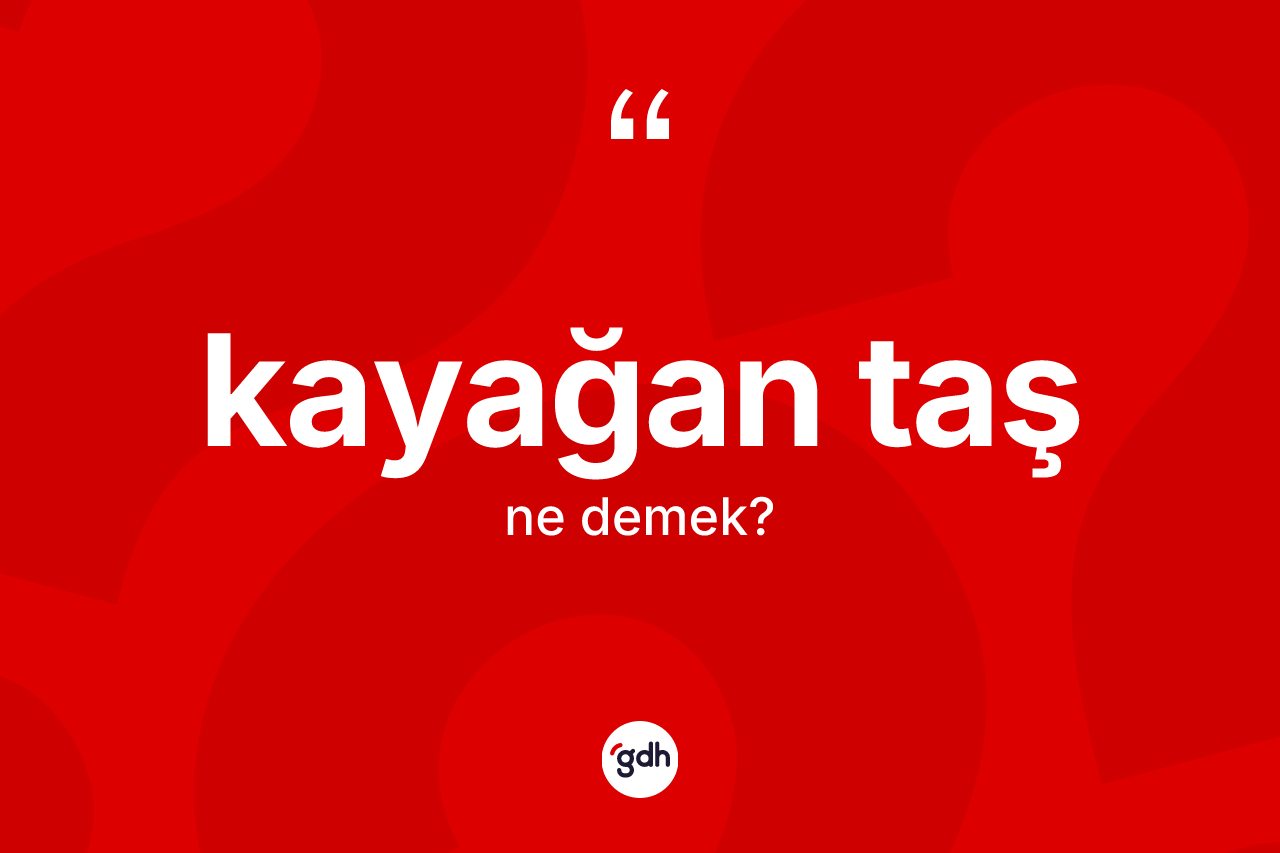 Kayağan taş ne anlama gelir?