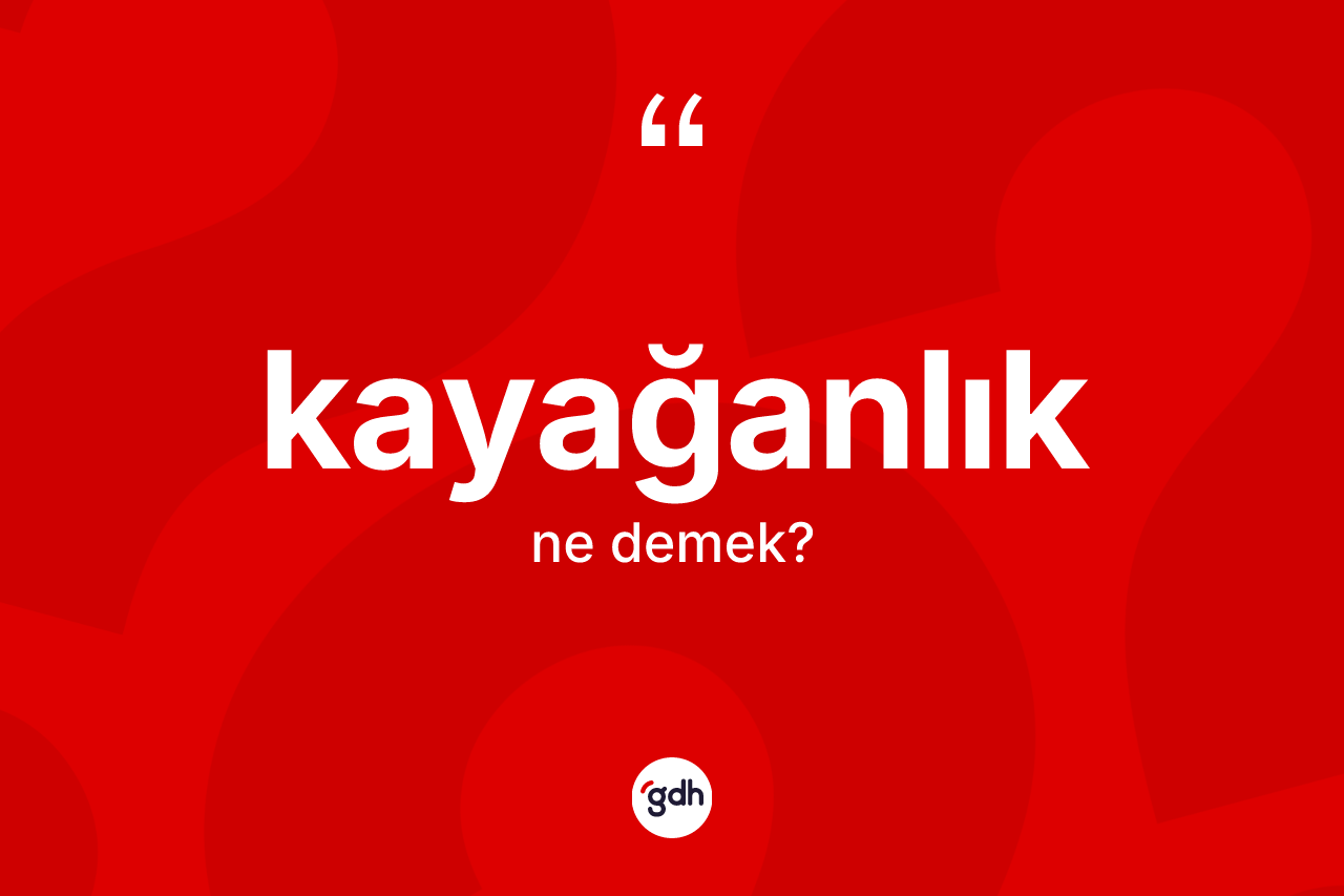 Kayağanlık kelimesinin tanımı nedir? Kayağanlık kelimesinin TDK'ya göre açıklaması nedir?